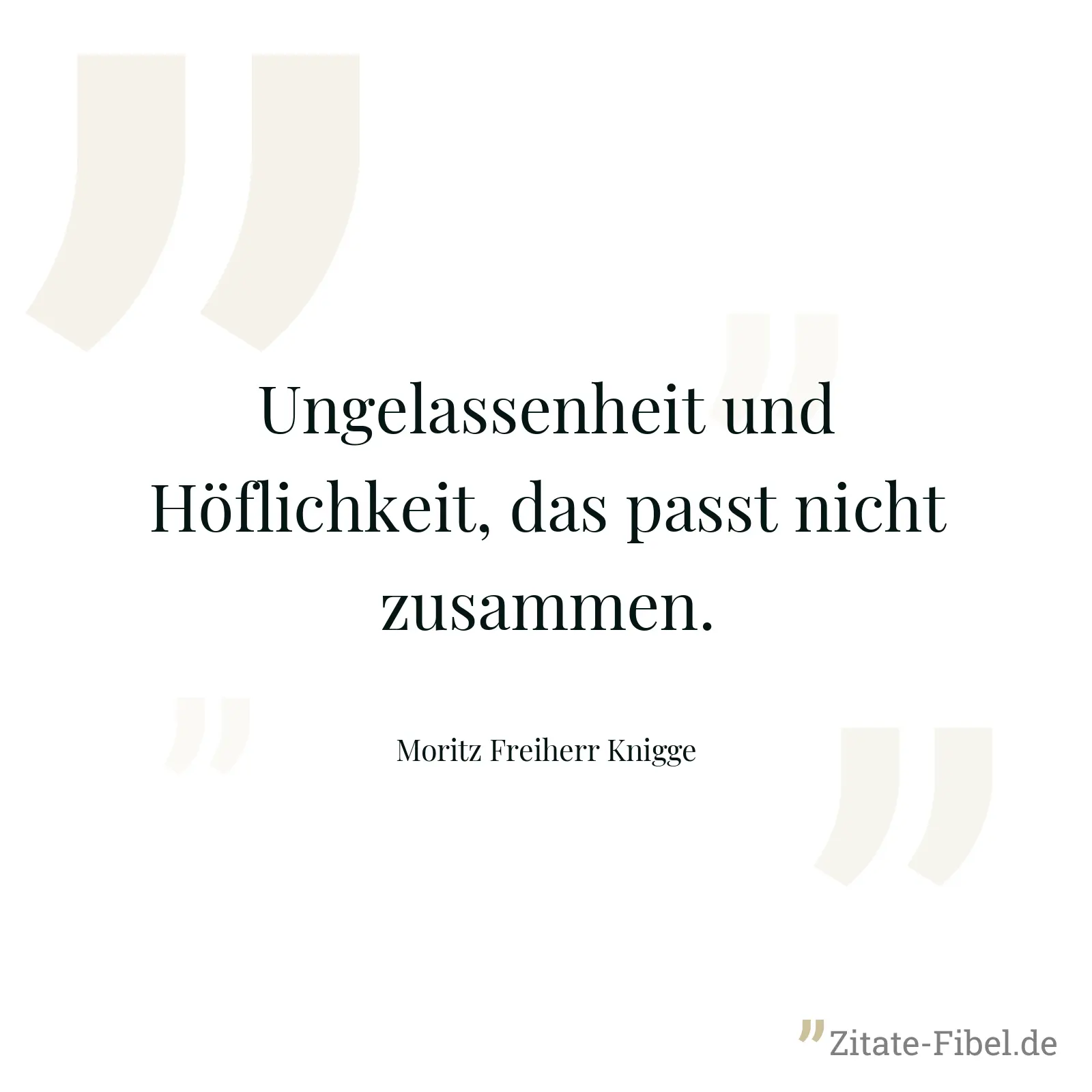 Ungelassenheit und Höflichkeit, das passt nicht zusammen. - Moritz Freiherr Knigge
