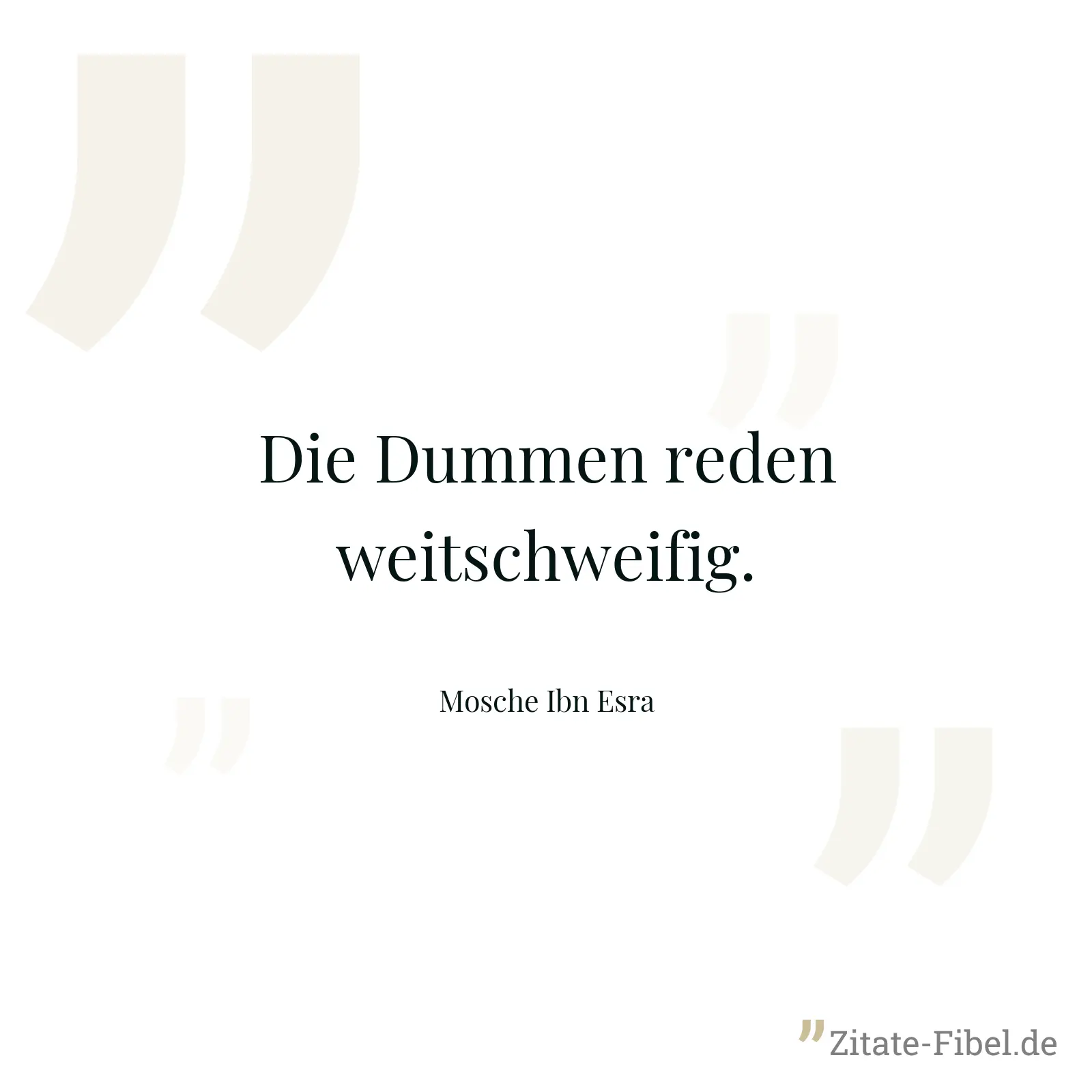 Die Dummen reden weitschweifig. - Mosche Ibn Esra