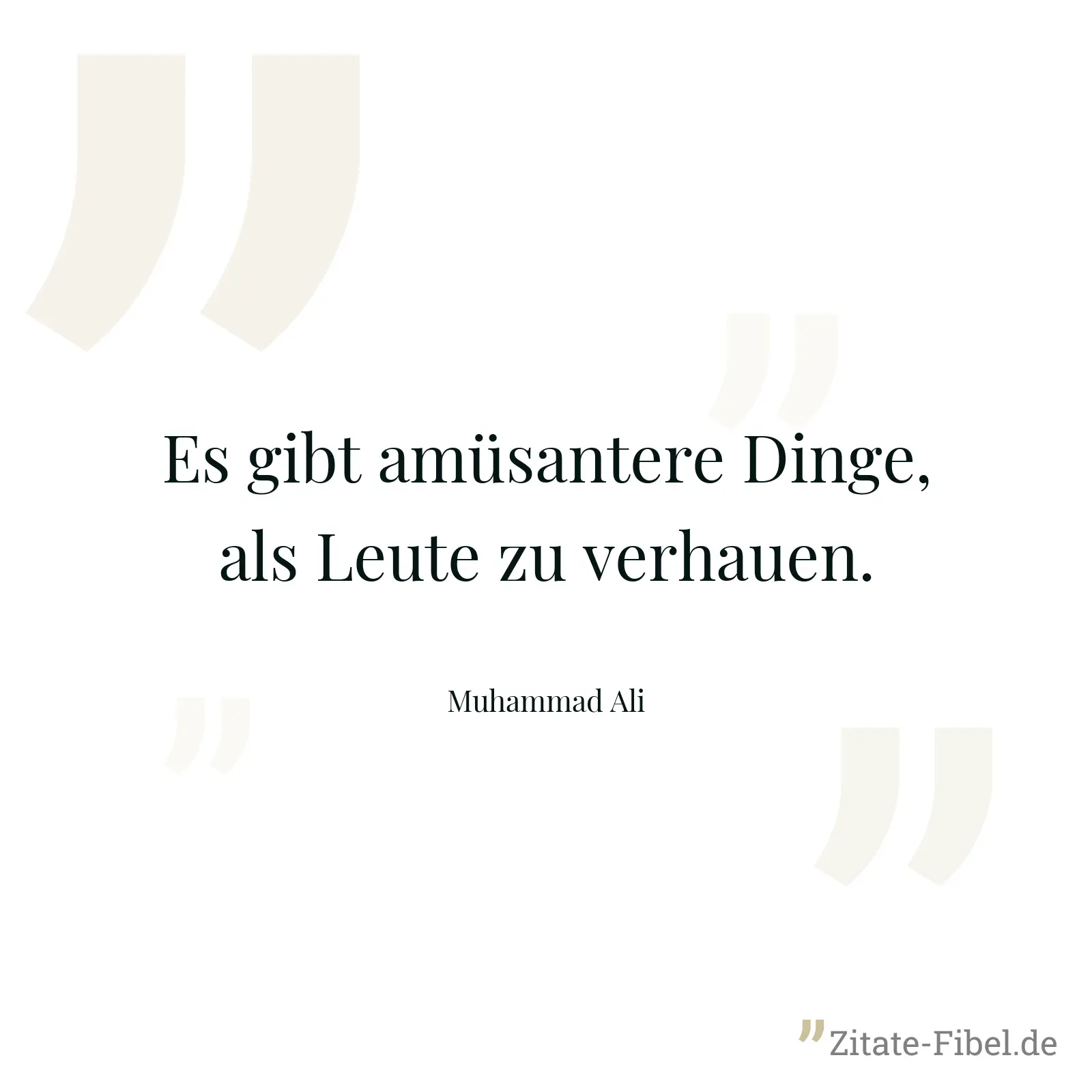 Es gibt amüsantere Dinge, als Leute zu verhauen. - Muhammad Ali