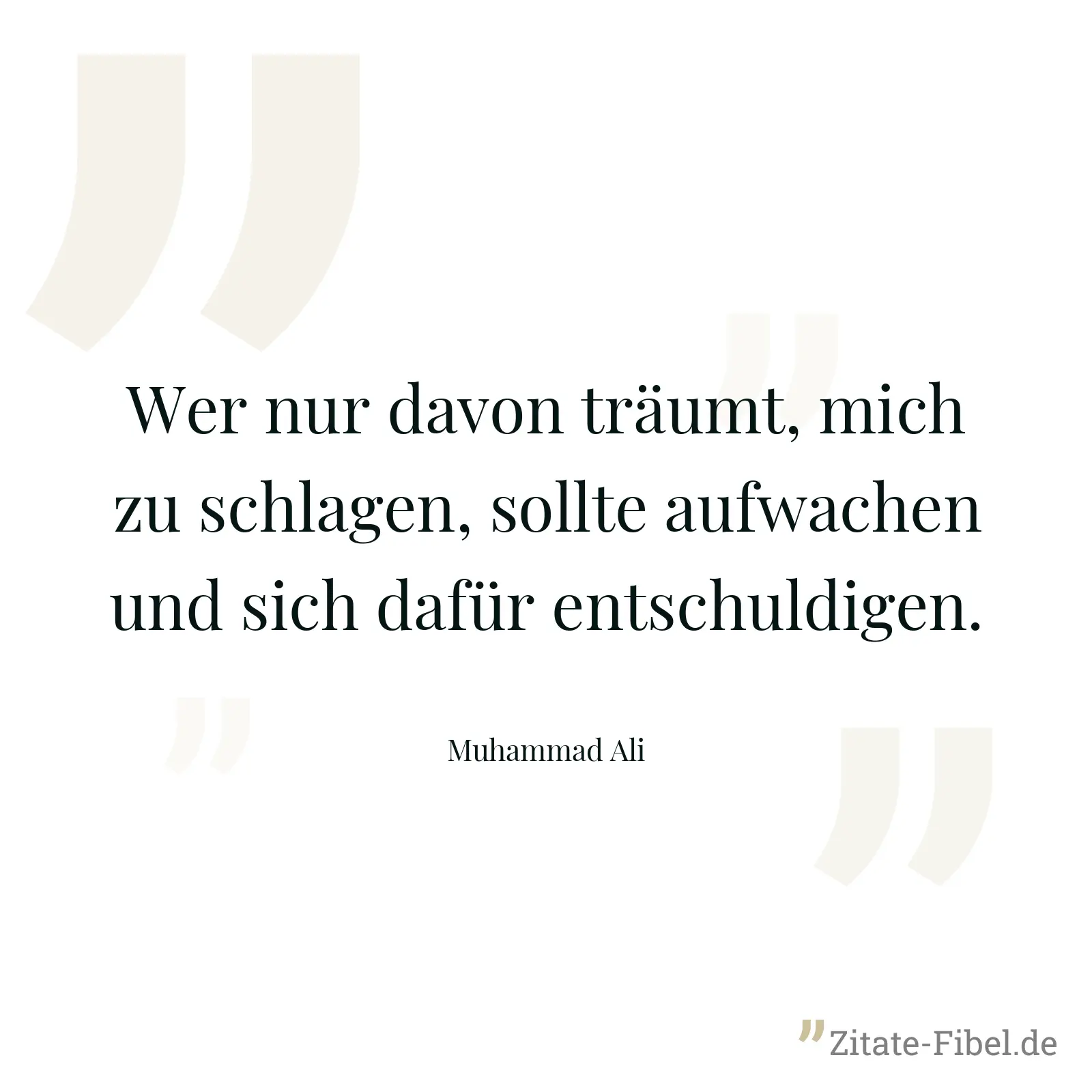 Wer nur davon träumt, mich zu schlagen, sollte aufwachen und sich dafür entschuldigen. - Muhammad Ali