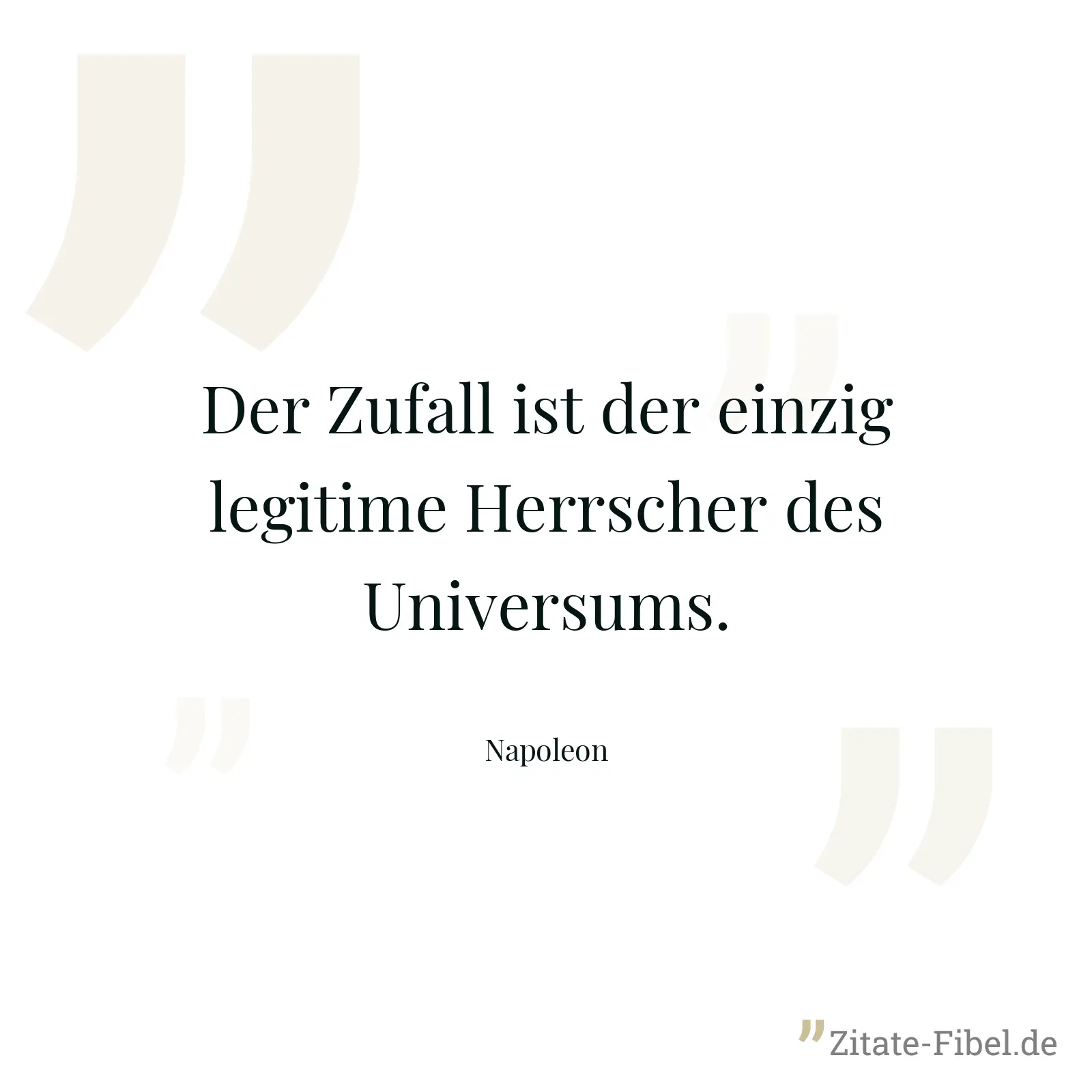Der Zufall ist der einzig legitime Herrscher des Universums. - Napoleon