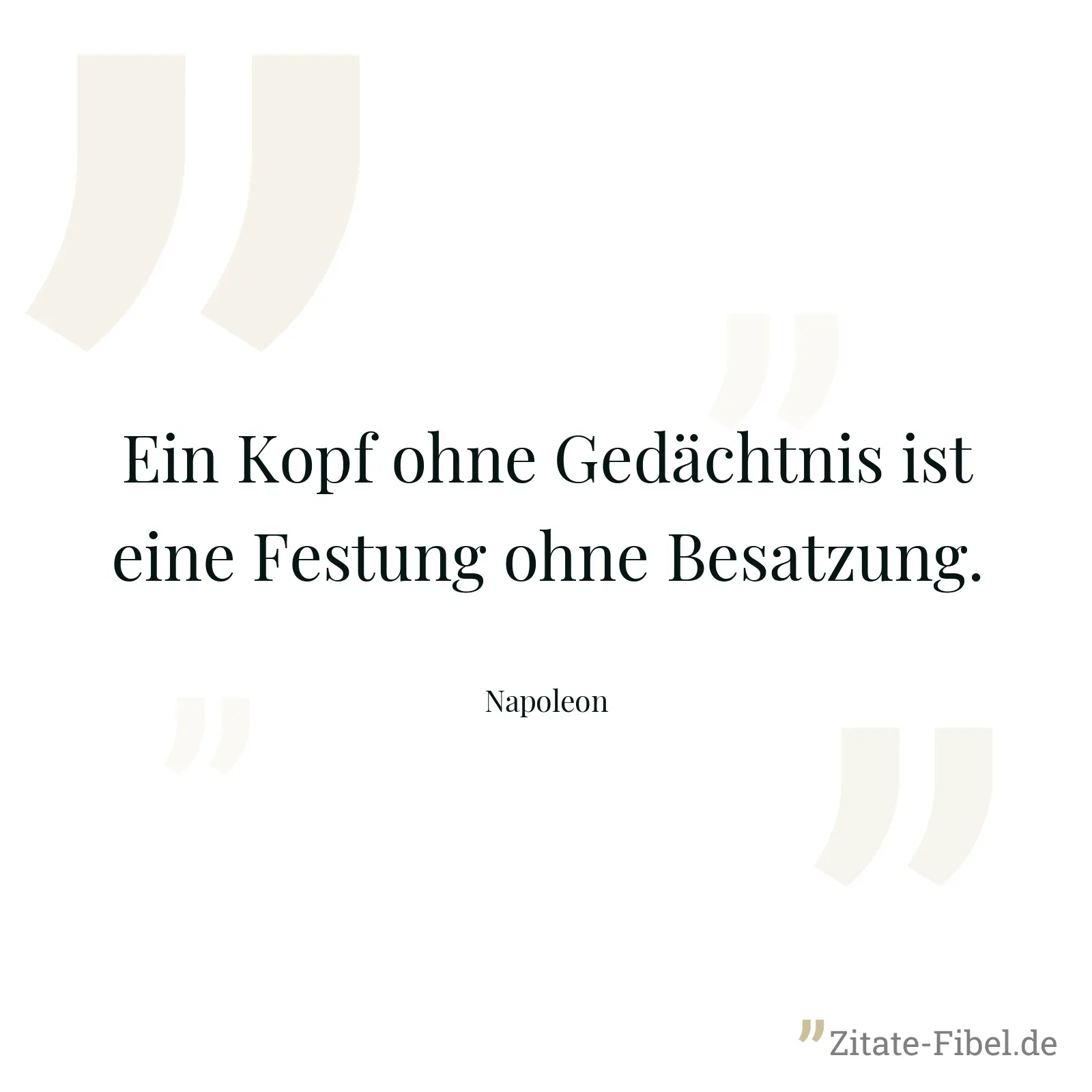 Ein Kopf ohne Gedächtnis ist eine Festung ohne Besatzung. - Napoleon