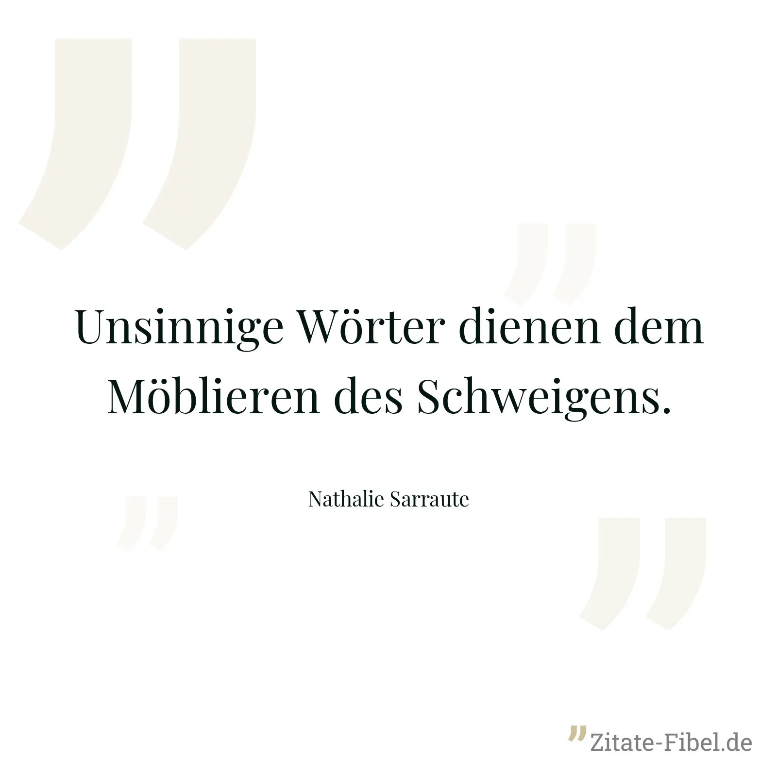 Unsinnige Wörter dienen dem Möblieren des Schweigens. - Nathalie Sarraute