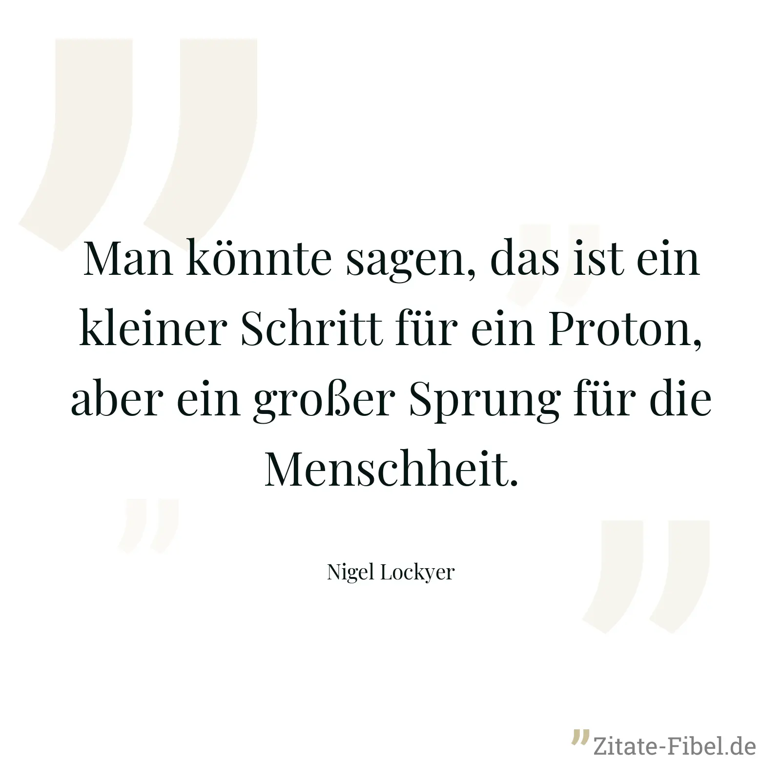 Man könnte sagen, das ist ein kleiner Schritt für ein Proton, aber ein großer Sprung für die Menschheit. - Nigel Lockyer