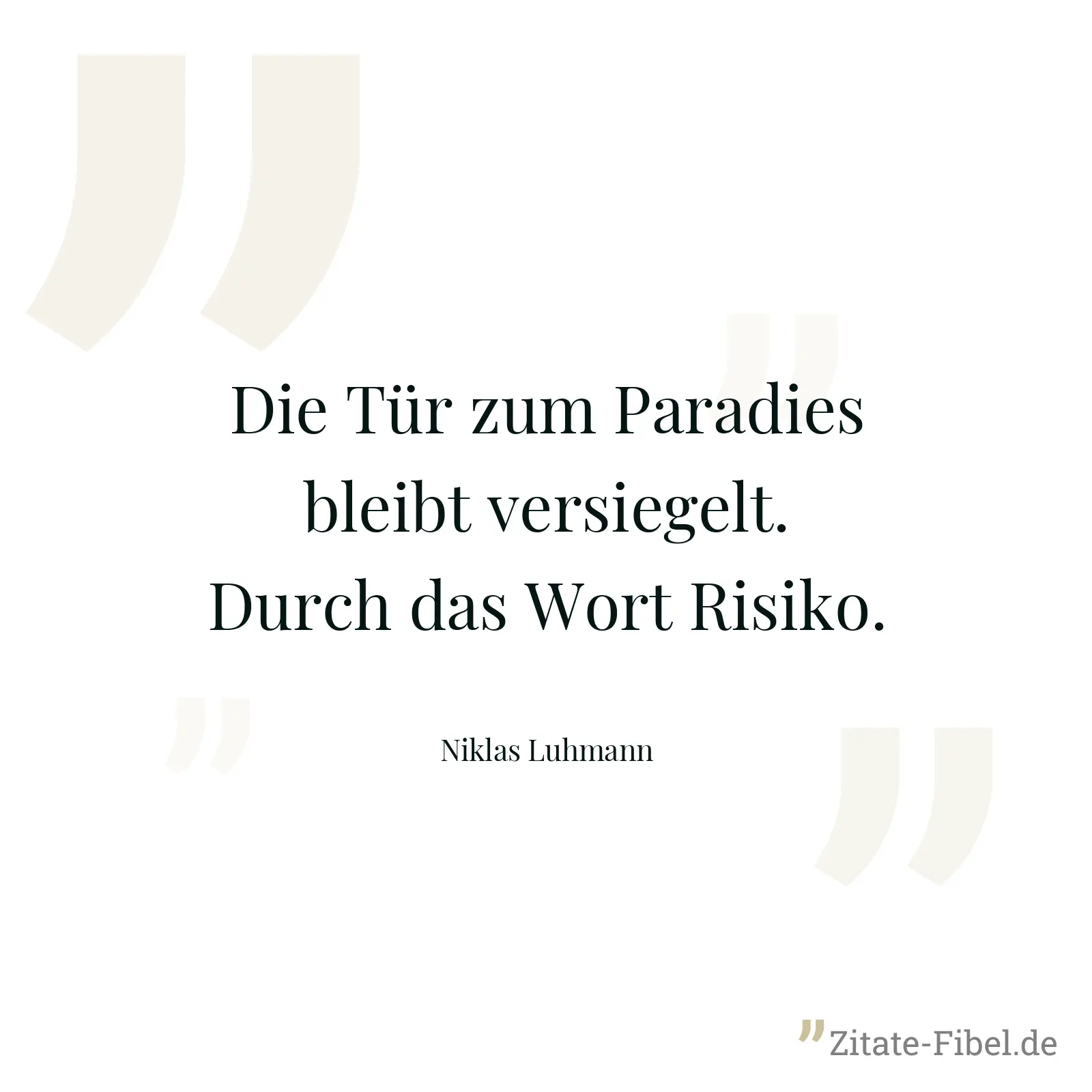 Die Tür zum Paradies bleibt versiegelt. Durch das Wort Risiko. - Niklas Luhmann