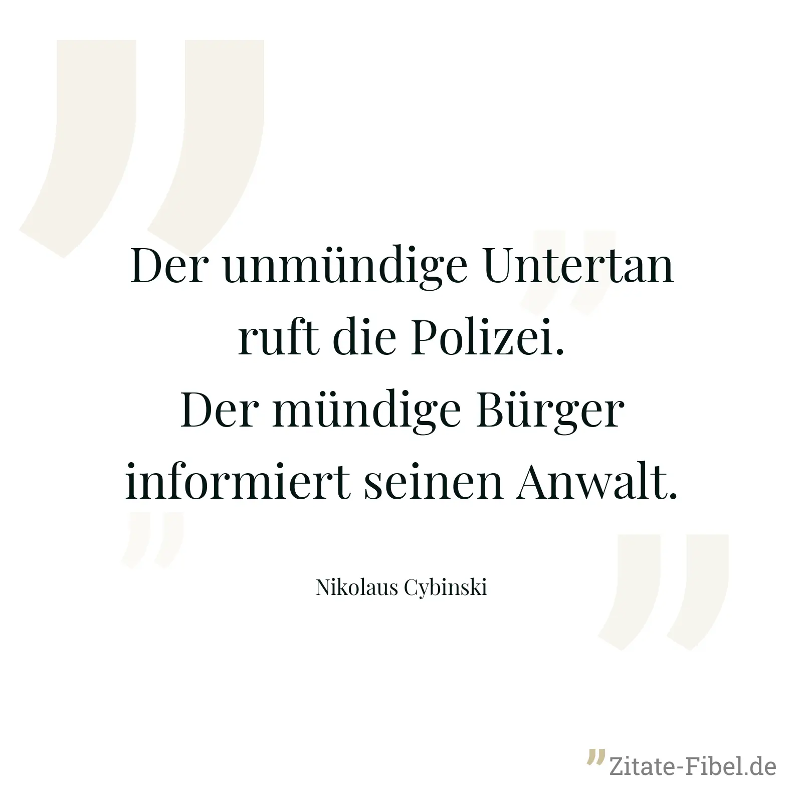 Der unmündige Untertan ruft die Polizei. Der mündige Bürger informiert seinen Anwalt. - Nikolaus Cybinski