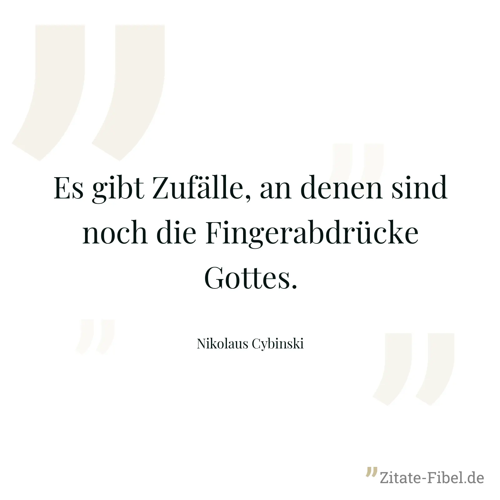 Es gibt Zufälle, an denen sind noch die Fingerabdrücke Gottes. - Nikolaus Cybinski