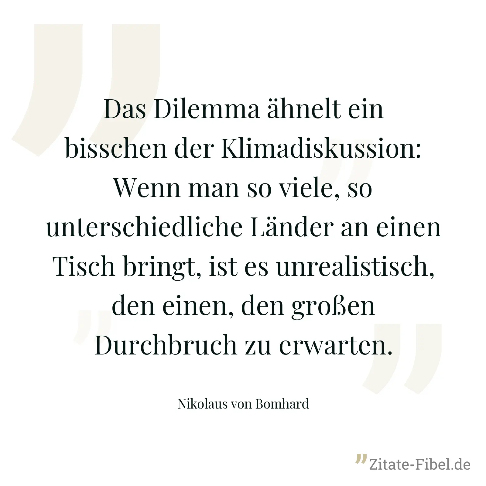 Das Dilemma ähnelt ein bisschen der Klimadiskussion: Wenn man so viele, so unterschiedliche Länder an einen Tisch bringt, ist es unrealistisch, den einen, den großen Durchbruch zu erwarten. - Nikolaus von Bomhard