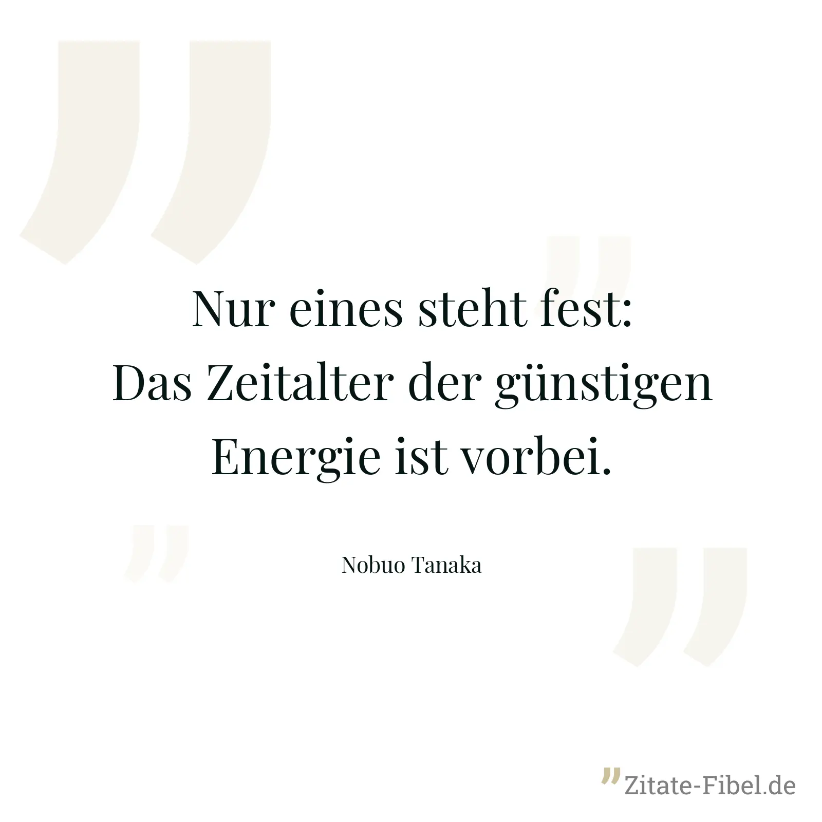 Nur eines steht fest: Das Zeitalter der günstigen Energie ist vorbei. - Nobuo Tanaka