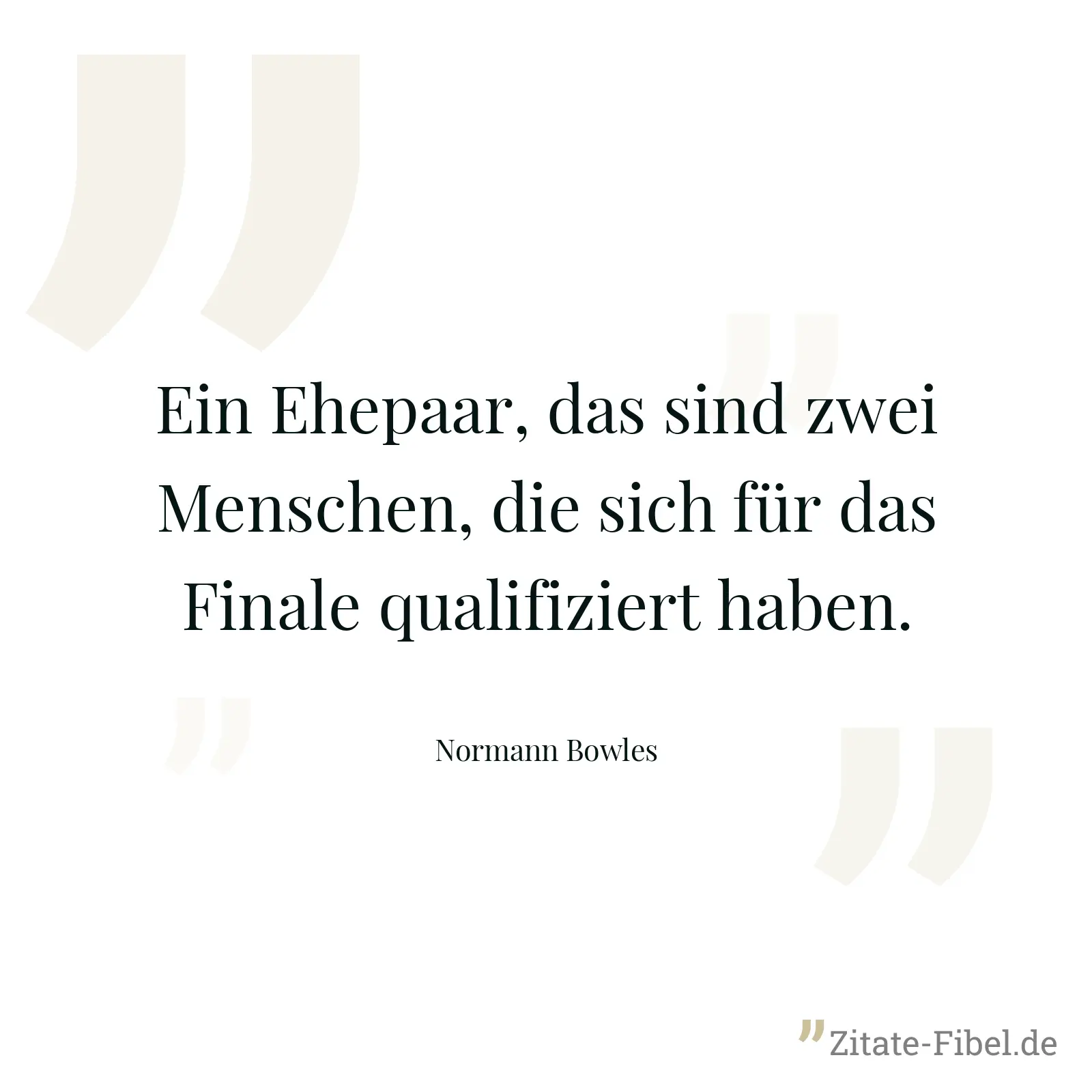 Ein Ehepaar, das sind zwei Menschen, die sich für das Finale qualifiziert haben. - Normann Bowles