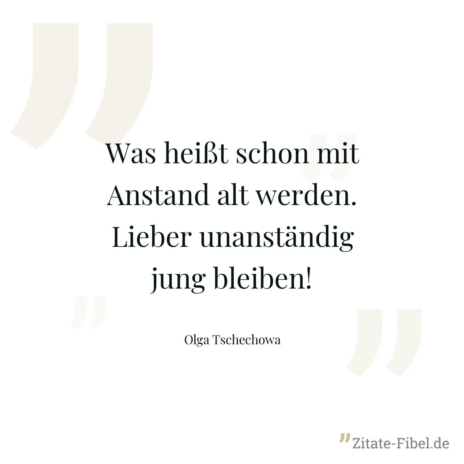 Was heißt schon mit Anstand alt werden. Lieber unanständig jung bleiben! - Olga Tschechowa
