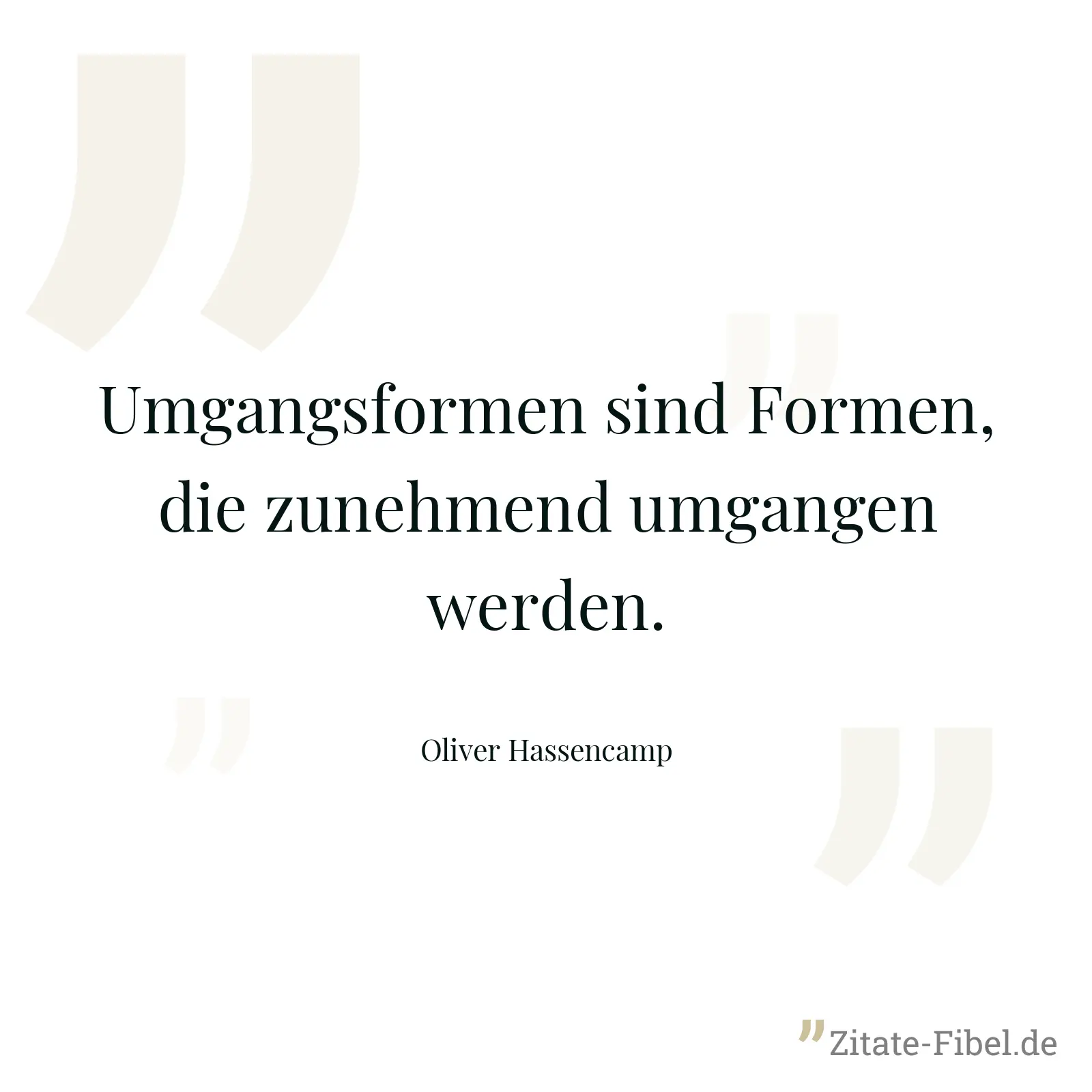 Umgangsformen sind Formen, die zunehmend umgangen werden. - Oliver Hassencamp