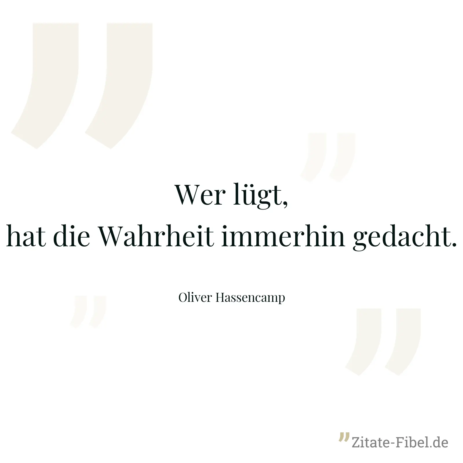 Wer lügt, hat die Wahrheit immerhin gedacht. - Oliver Hassencamp