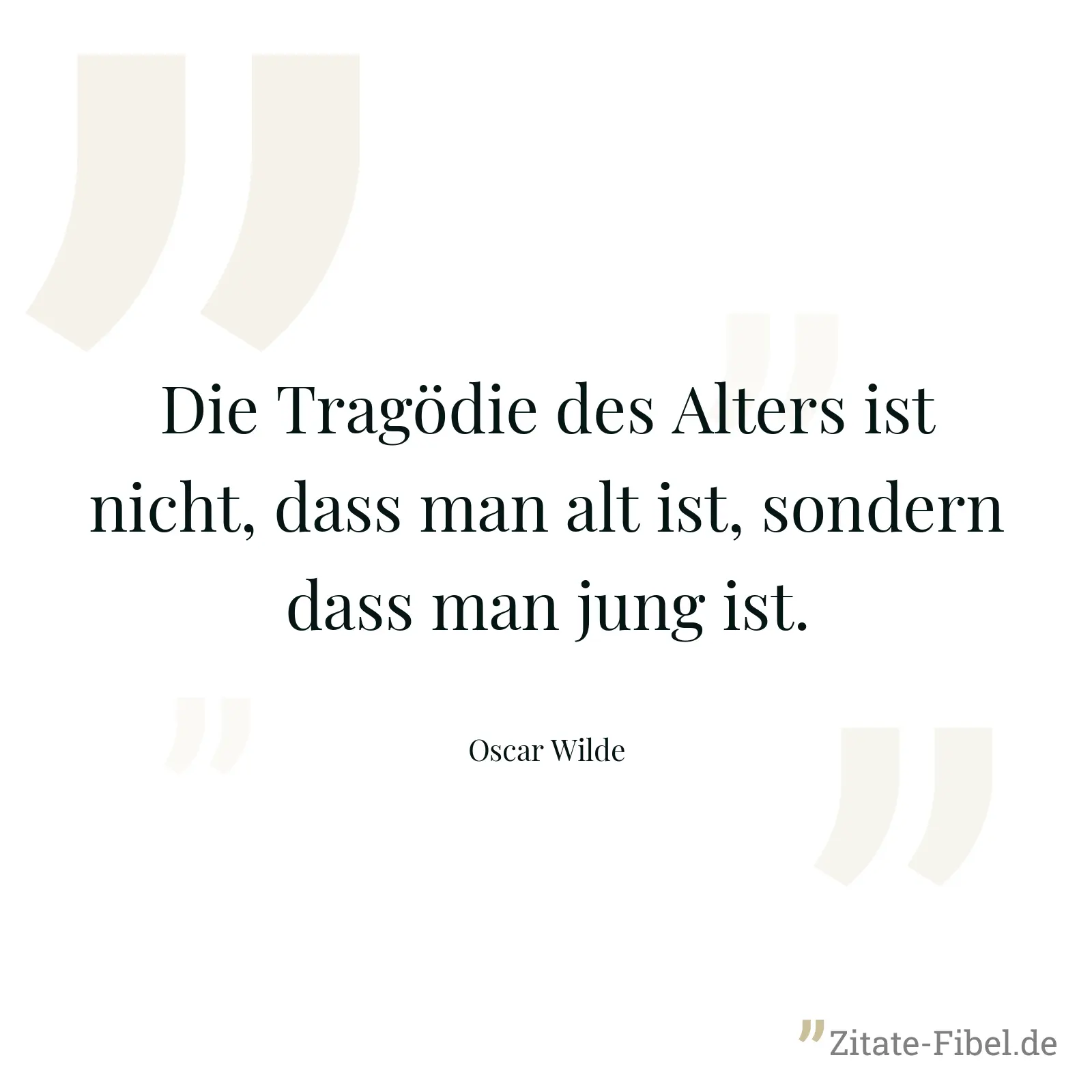 Die Tragödie des Alters ist nicht, dass man alt ist, sondern dass man jung ist. - Oscar Wilde