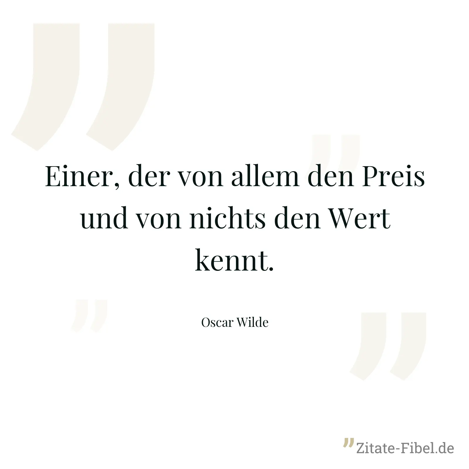 Einer, der von allem den Preis und von nichts den Wert kennt. - Oscar Wilde