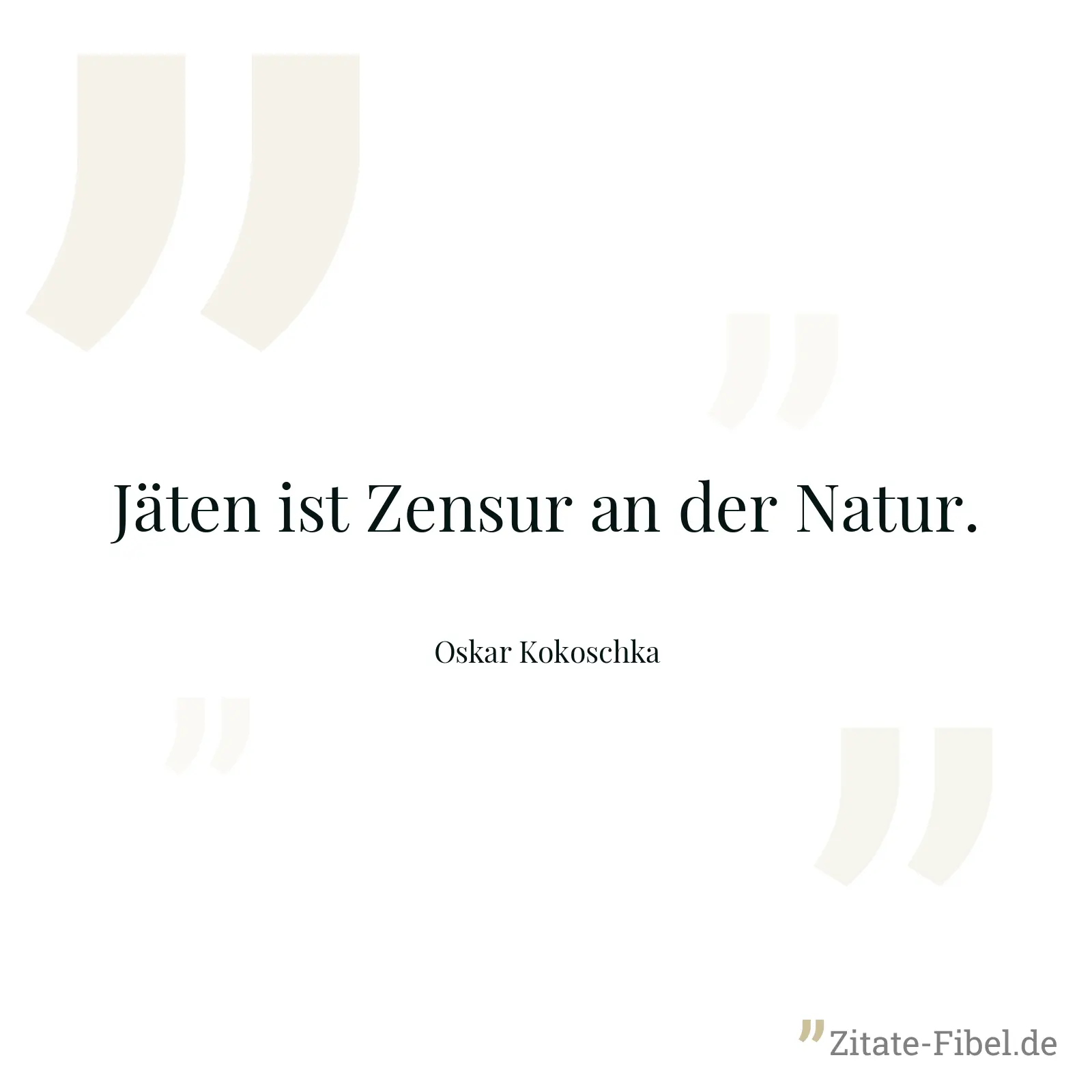 Jäten ist Zensur an der Natur. - Oskar Kokoschka