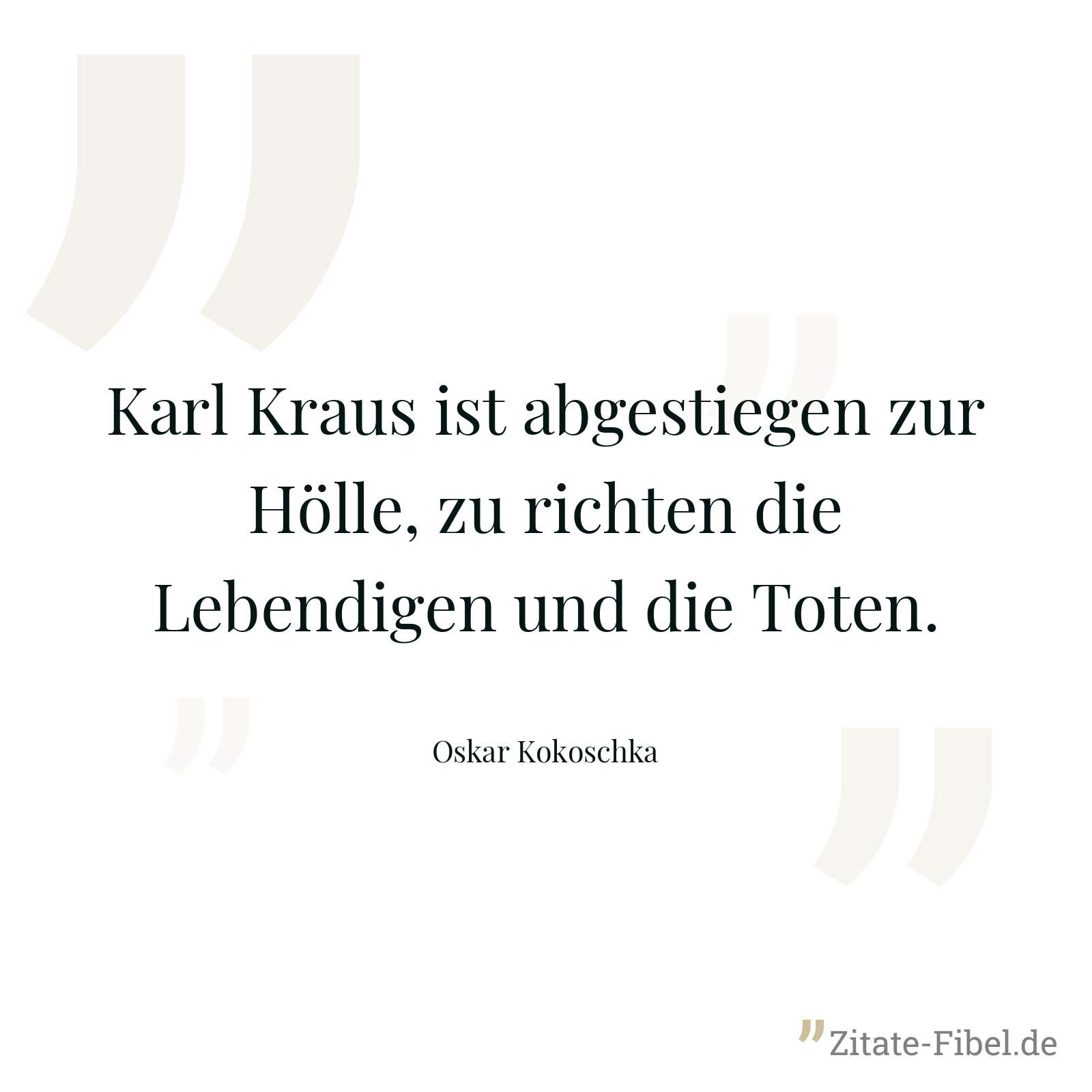Karl Kraus ist abgestiegen zur Hölle, zu richten die Lebendigen und die Toten. - Oskar Kokoschka