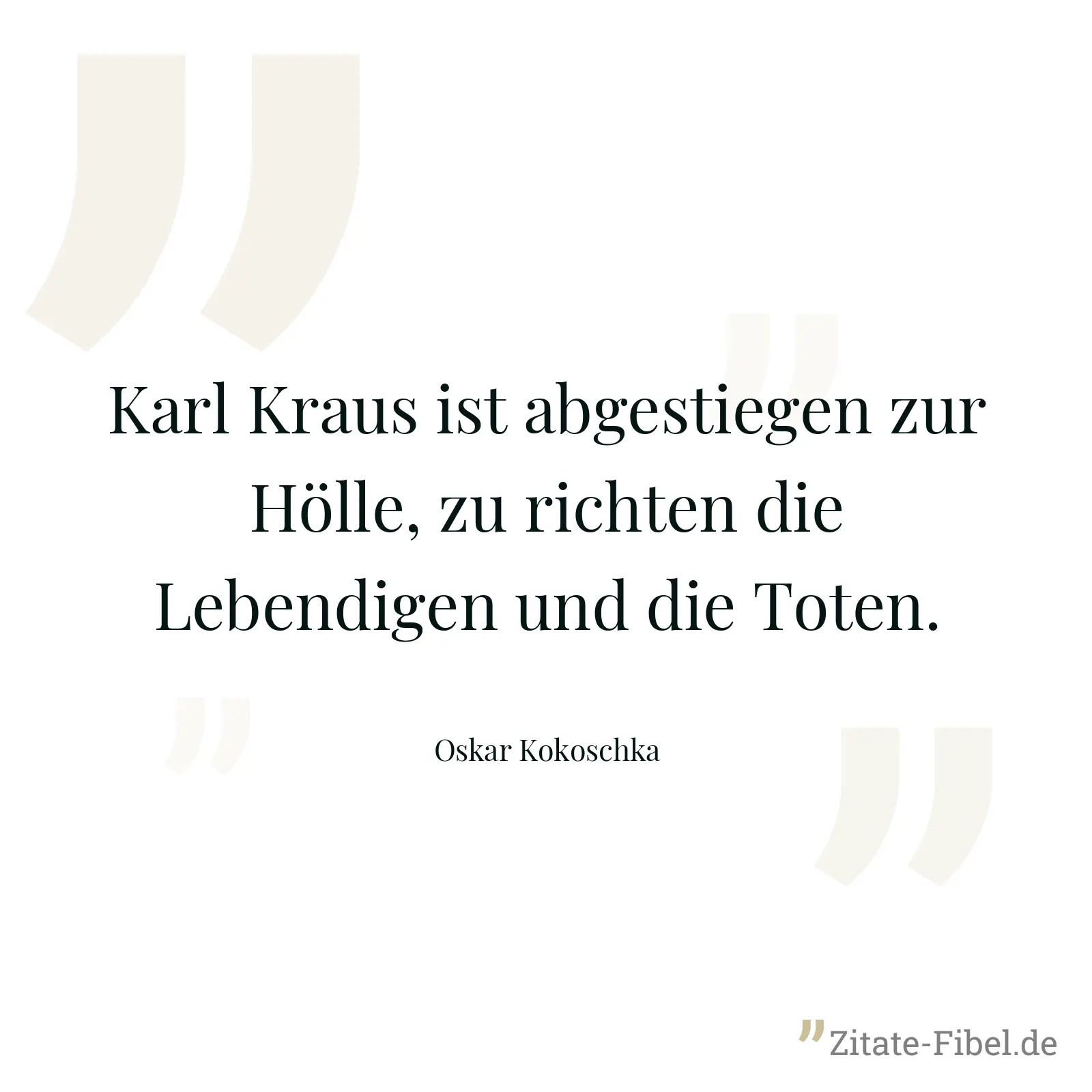 Karl Kraus ist abgestiegen zur Hölle, zu richten die Lebendigen und die Toten. - Oskar Kokoschka