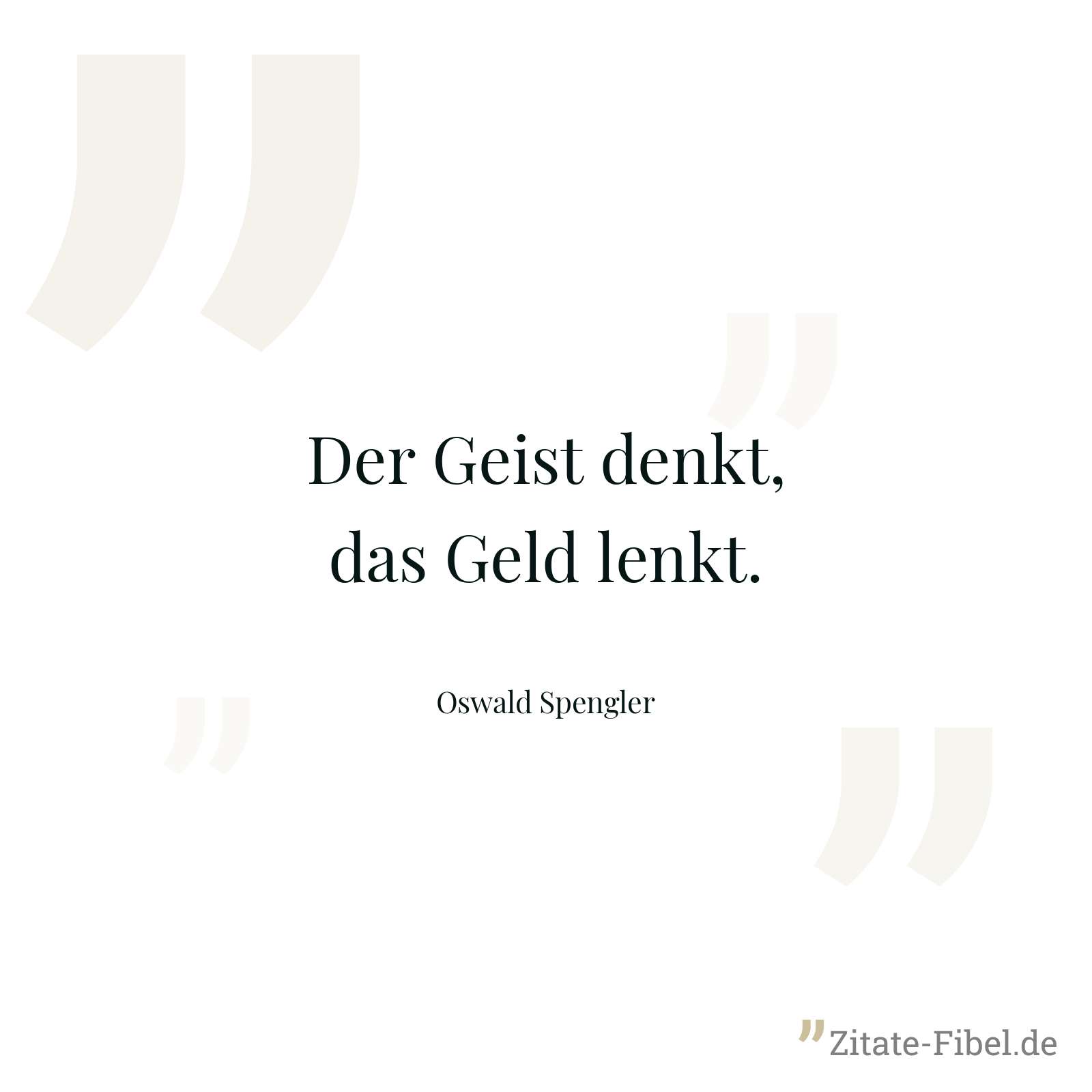 Der Geist denkt, das Geld lenkt. - Oswald Spengler