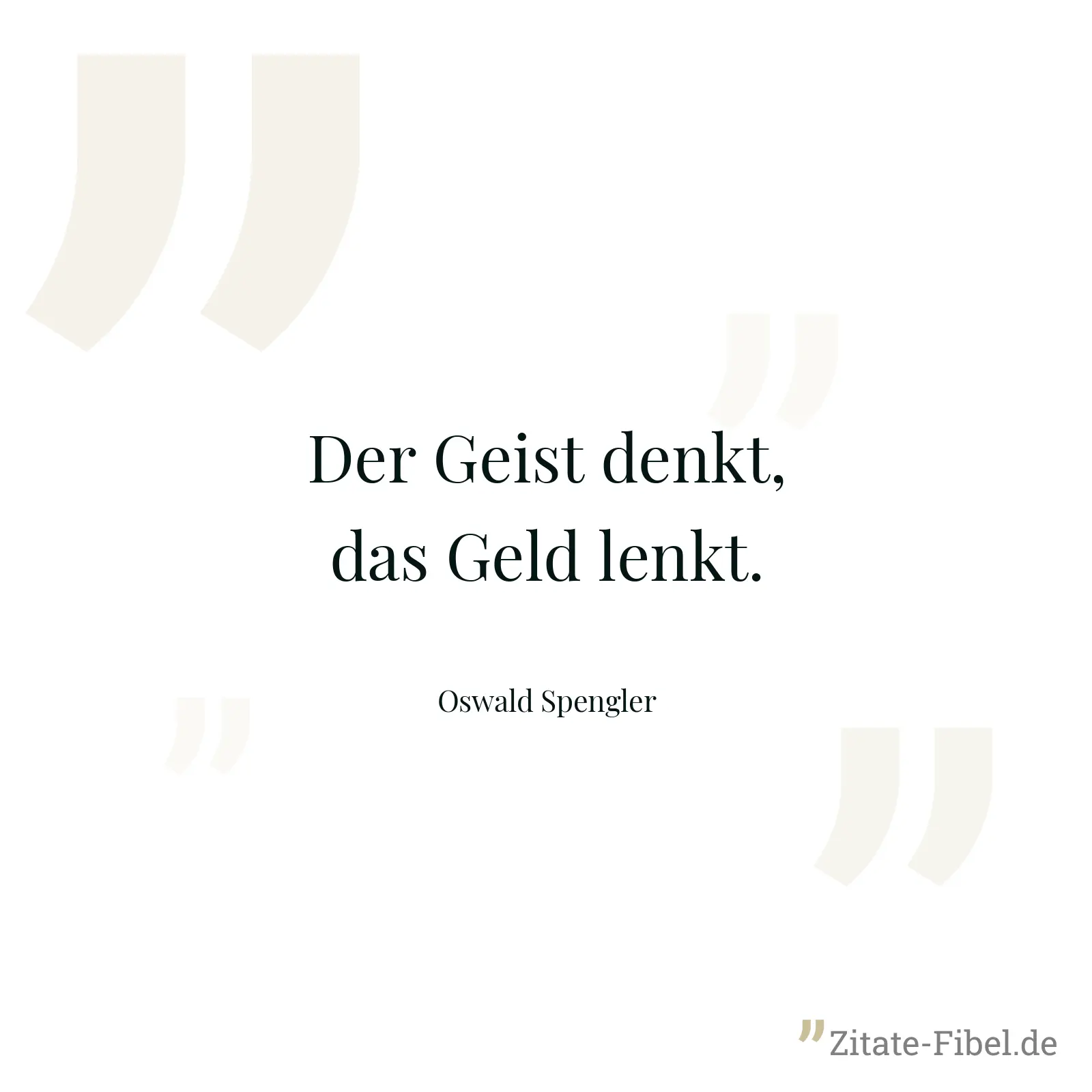 Der Geist denkt, das Geld lenkt. - Oswald Spengler