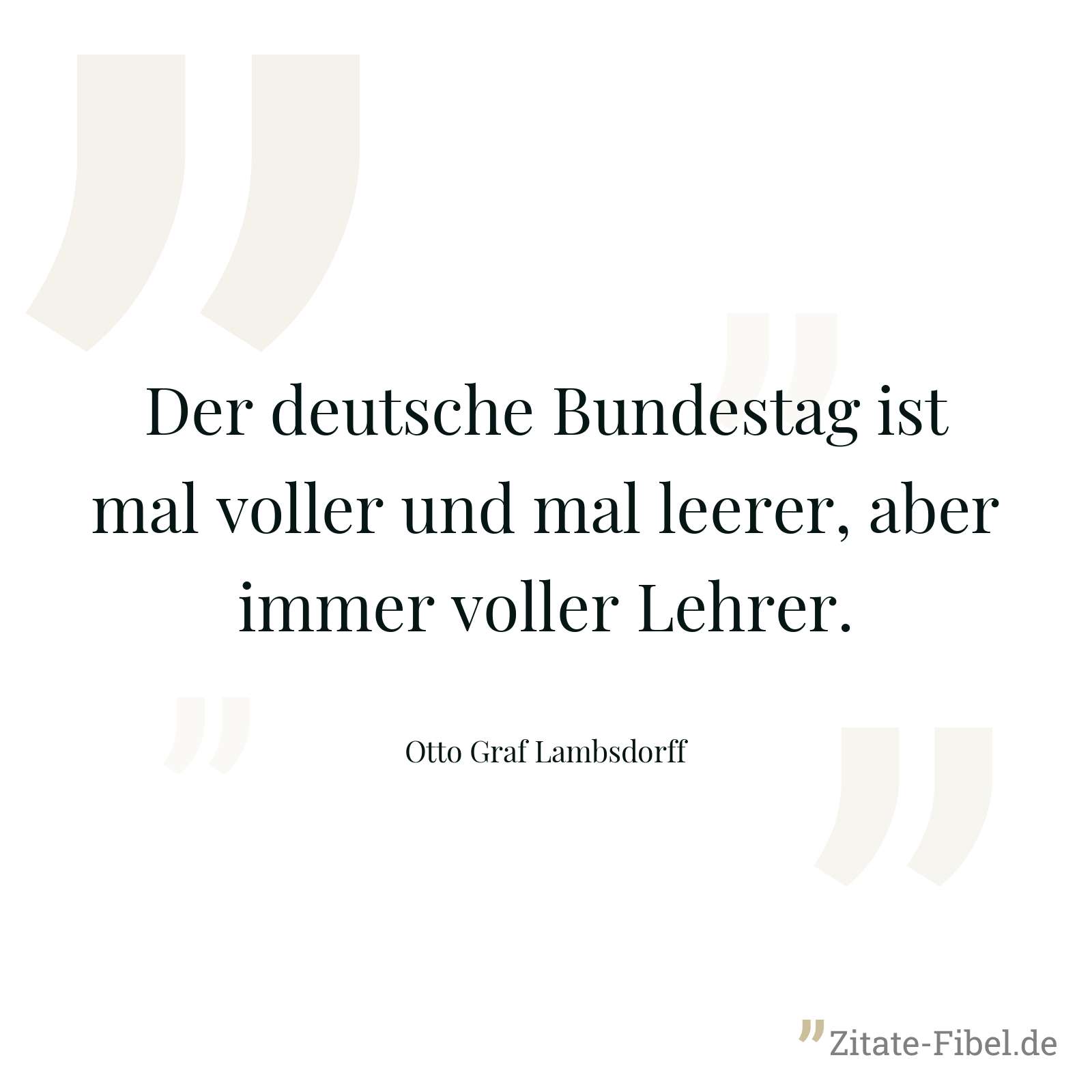 Der deutsche Bundestag ist mal voller und mal leerer, aber immer voller Lehrer. - Otto Graf Lambsdorff