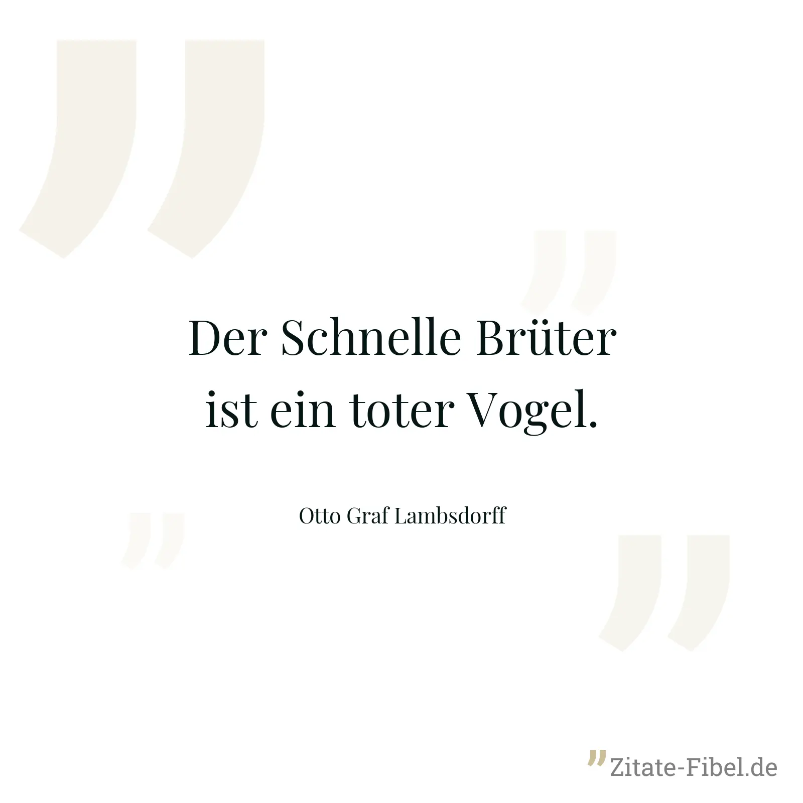 Der Schnelle Brüter ist ein toter Vogel. - Otto Graf Lambsdorff