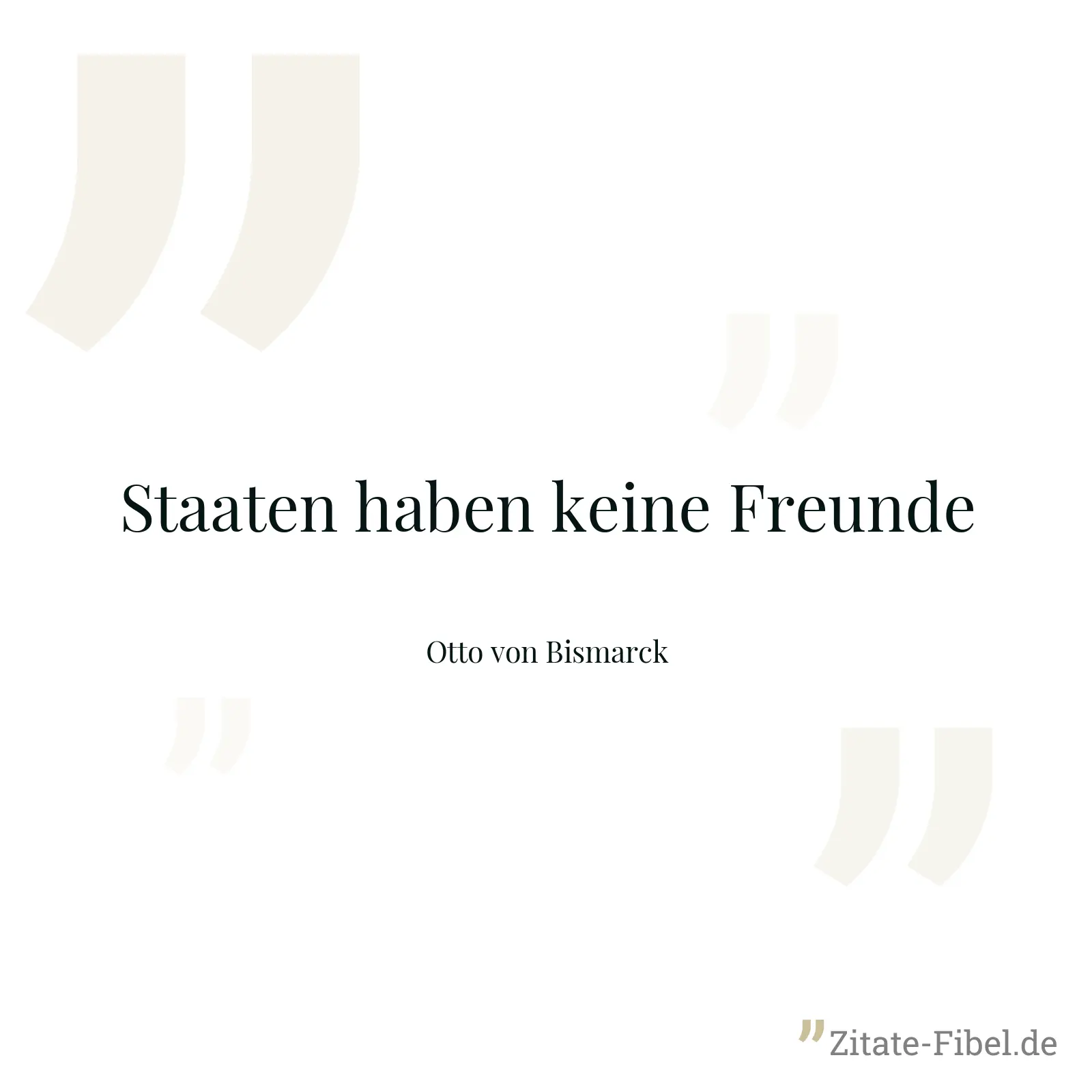 Staaten haben keine Freunde - Otto von Bismarck