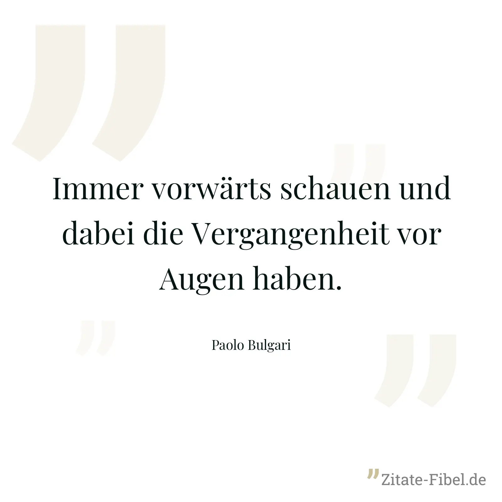 Immer vorwärts schauen und dabei die Vergangenheit vor Augen haben. - Paolo Bulgari