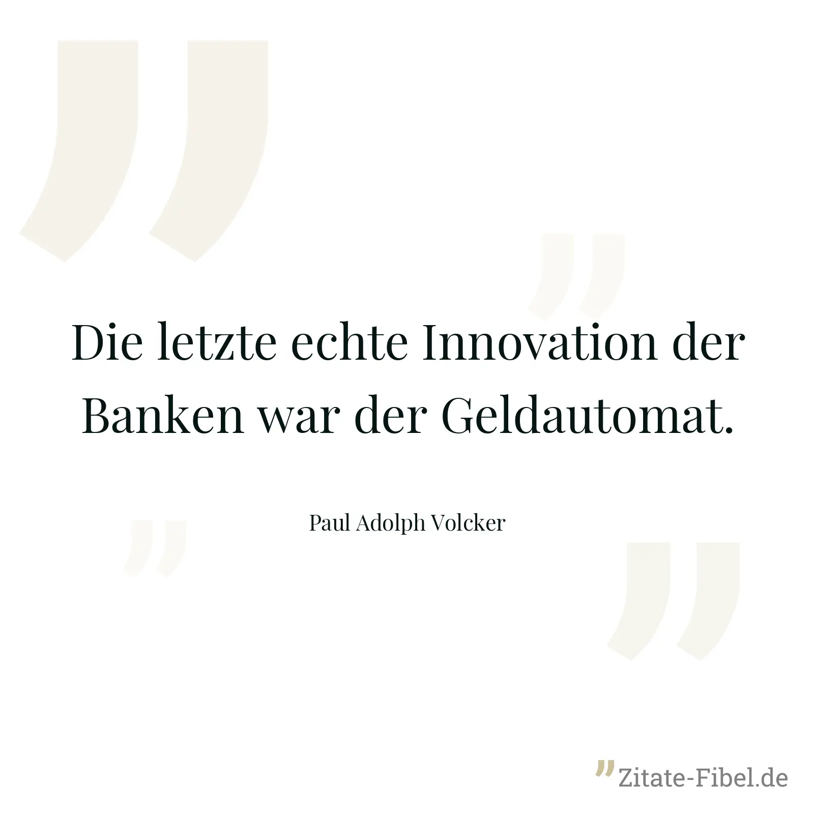 Die letzte echte Innovation der Banken war der Geldautomat. - Paul Adolph Volcker