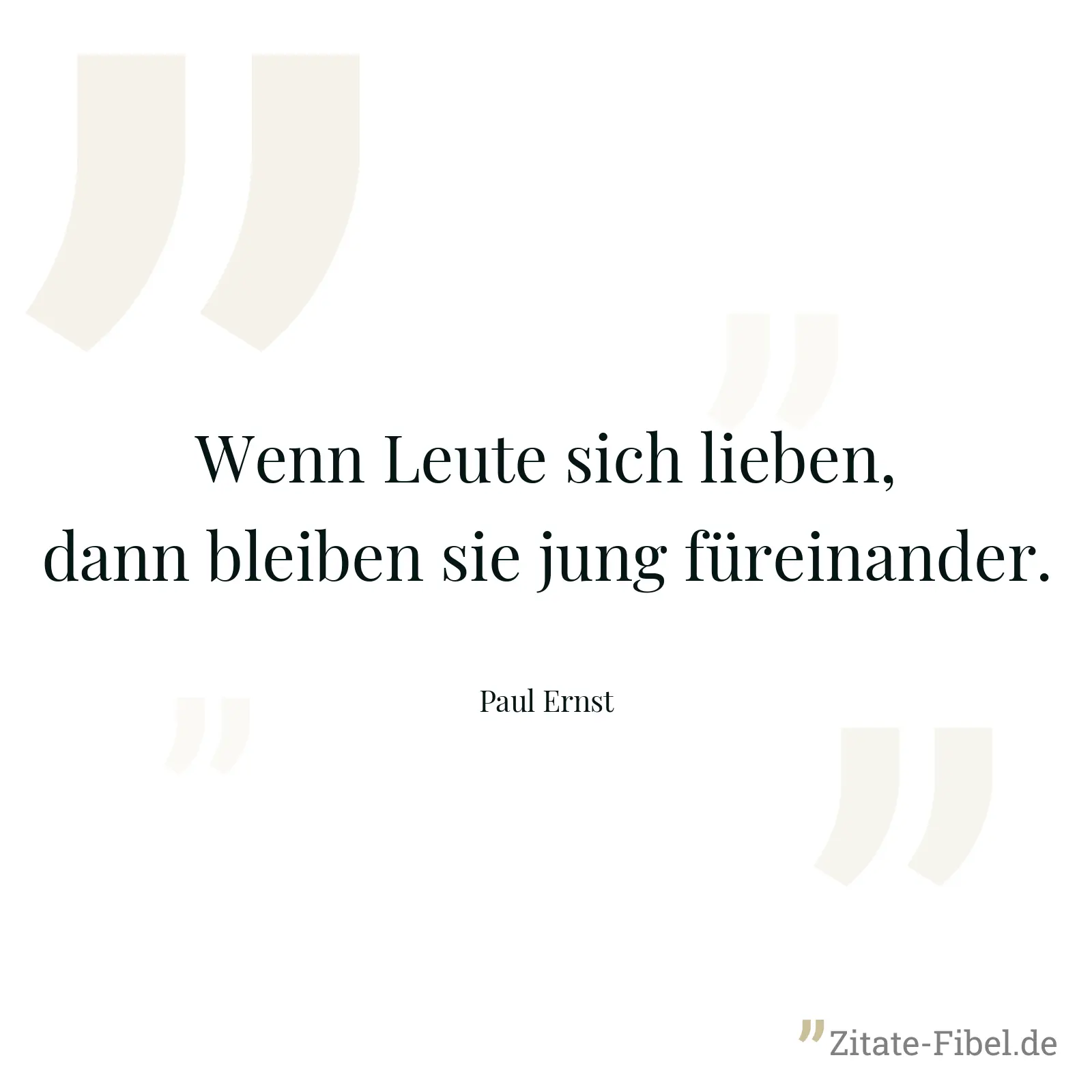 Wenn Leute sich lieben, dann bleiben sie jung füreinander. - Paul Ernst