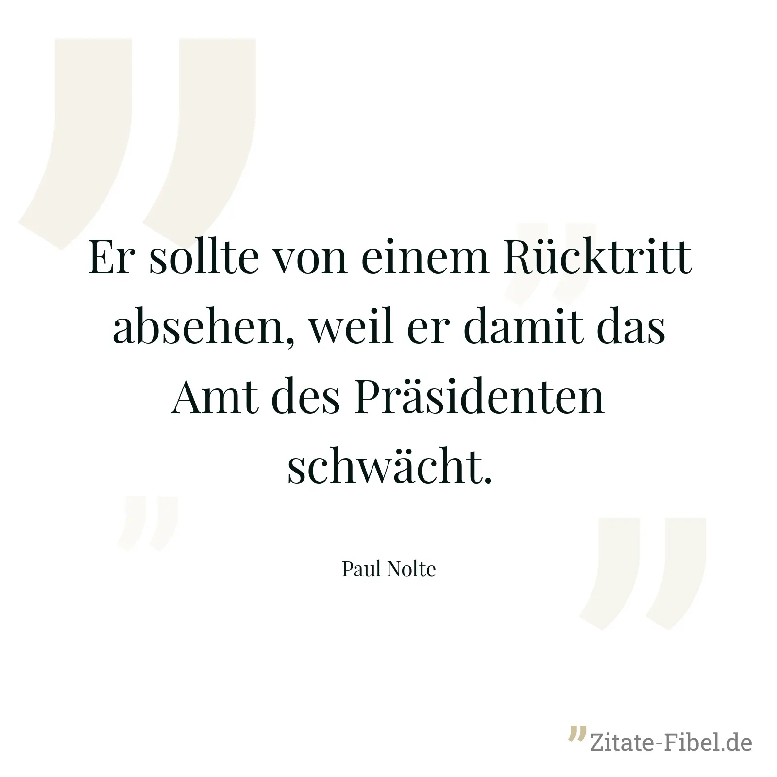 Er sollte von einem Rücktritt absehen, weil er damit das Amt des Präsidenten schwächt. - Paul Nolte