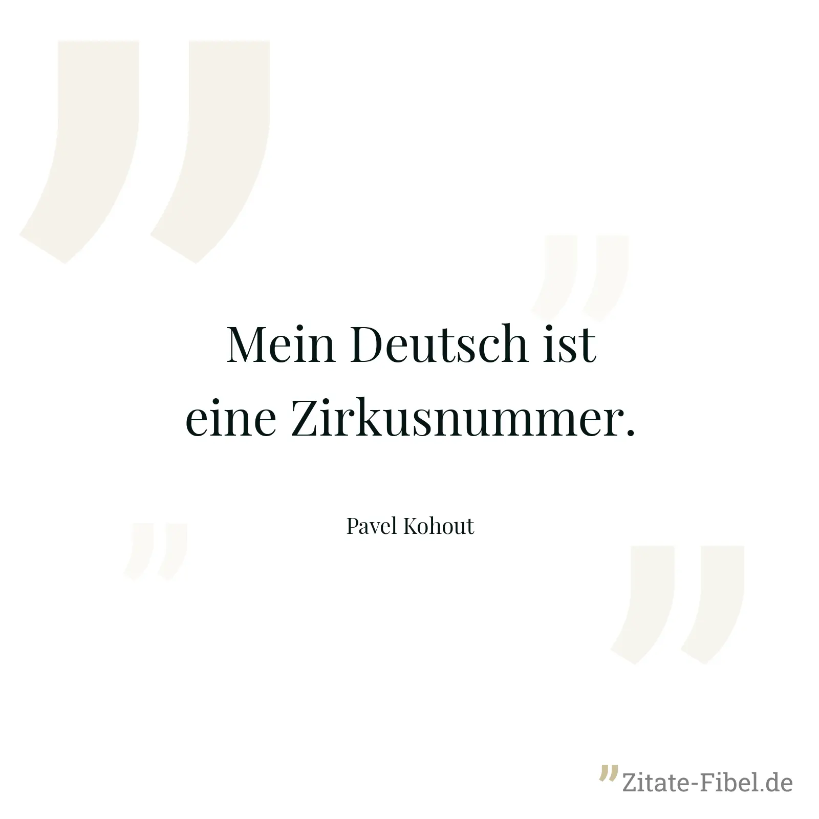 Mein Deutsch ist eine Zirkusnummer. - Pavel Kohout