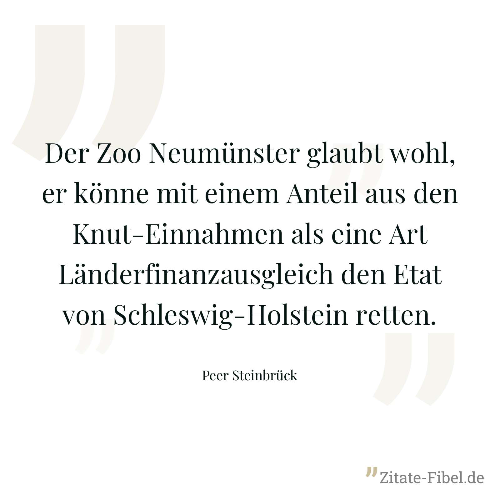 Der Zoo Neumünster glaubt wohl, er könne mit einem Anteil aus den Knut-Einnahmen als eine Art Länderfinanzausgleich den Etat von Schleswig-Holstein retten. - Peer Steinbrück