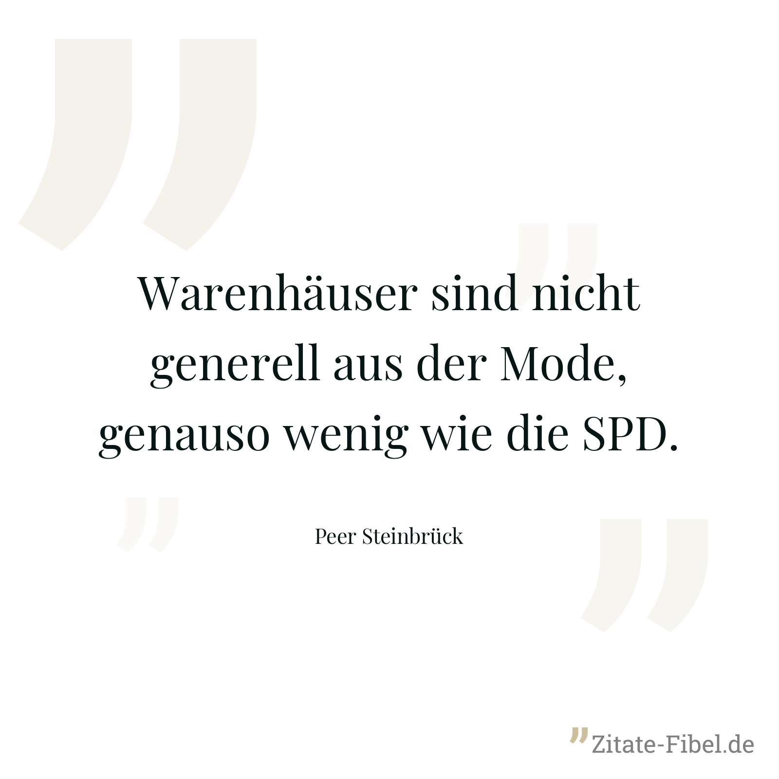 Warenhäuser sind nicht generell aus der Mode, genauso wenig wie die SPD. - Peer Steinbrück