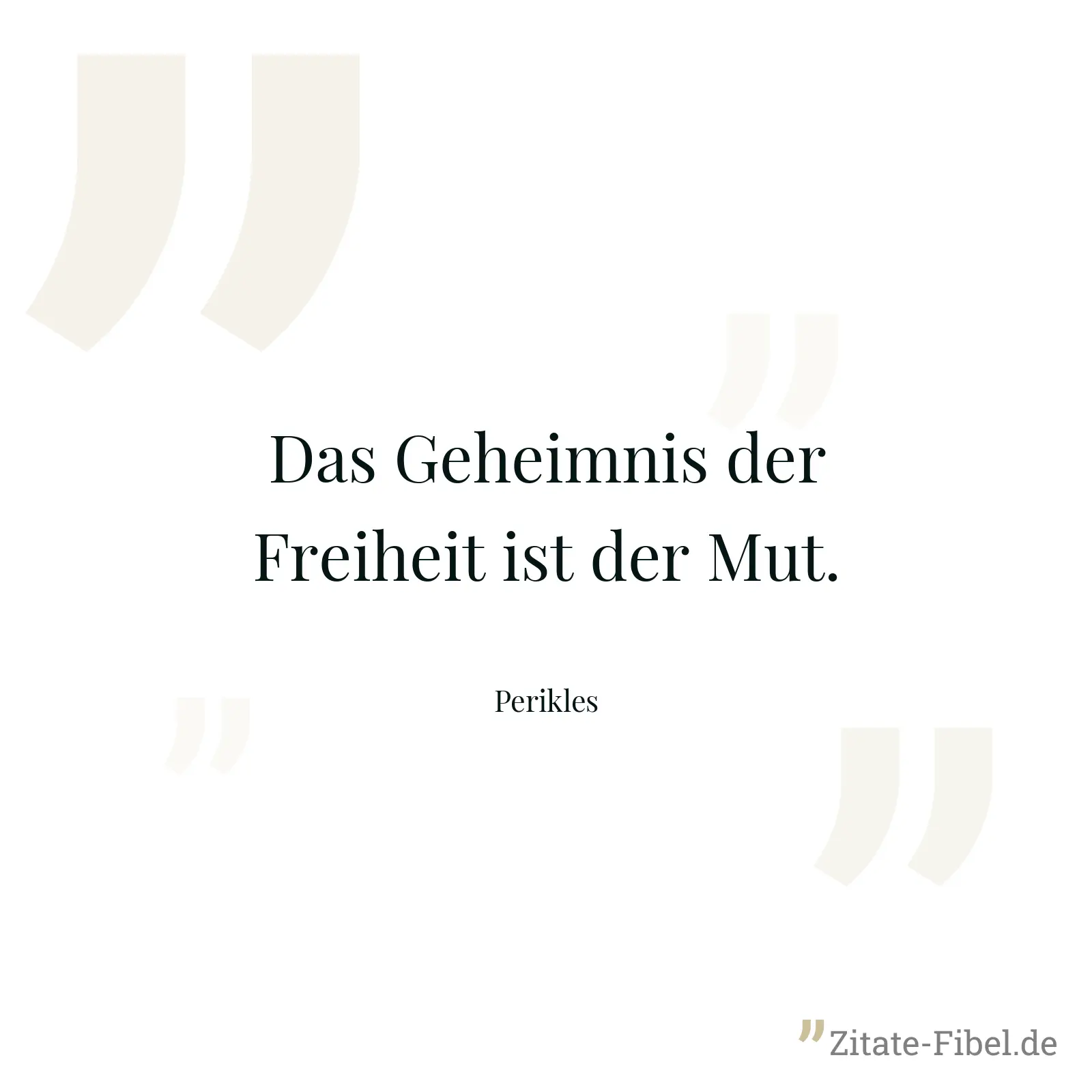 Das Geheimnis der Freiheit ist der Mut. - Perikles