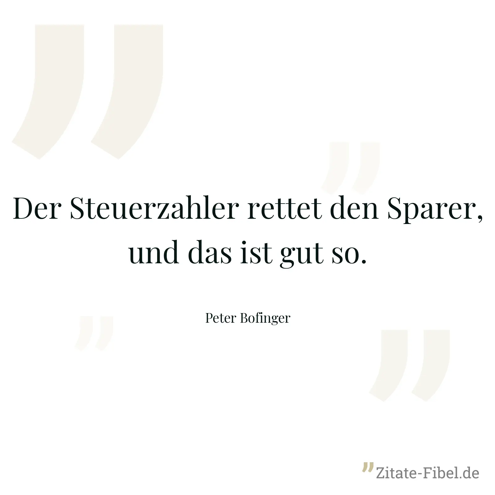 Der Steuerzahler rettet den Sparer, und das ist gut so. - Peter Bofinger
