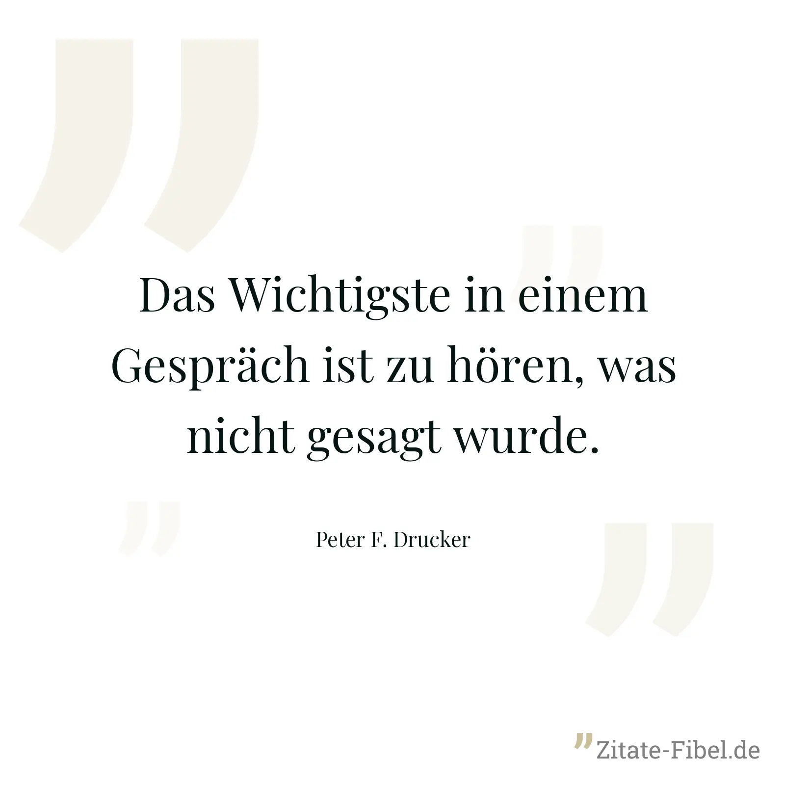 Das Wichtigste in einem Gespräch ist zu hören, was nicht gesagt wurde. - Peter F. Drucker