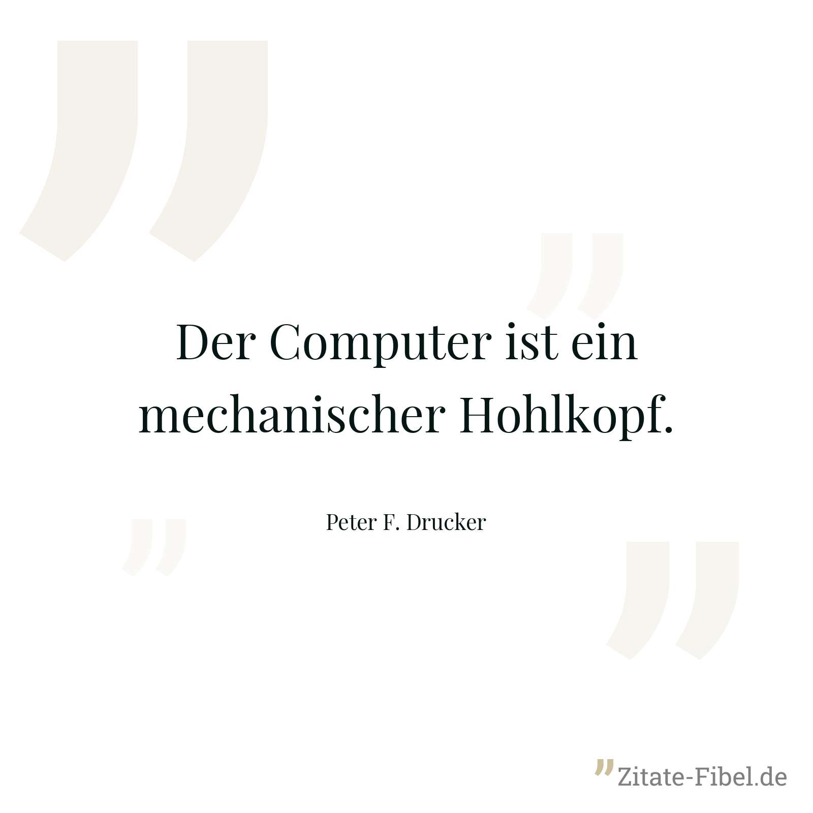 Der Computer ist ein mechanischer Hohlkopf. - Peter F. Drucker