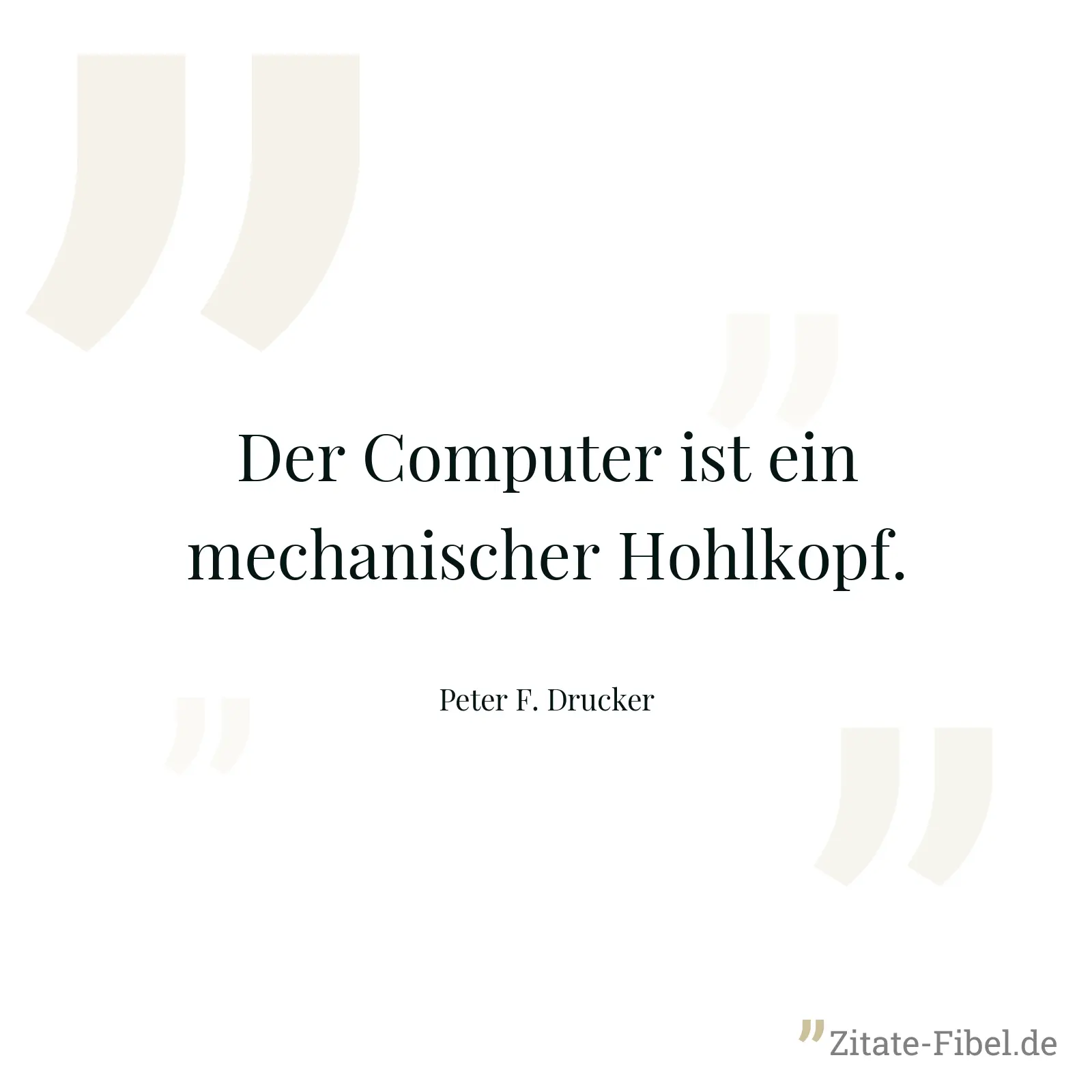 Der Computer ist ein mechanischer Hohlkopf. - Peter F. Drucker