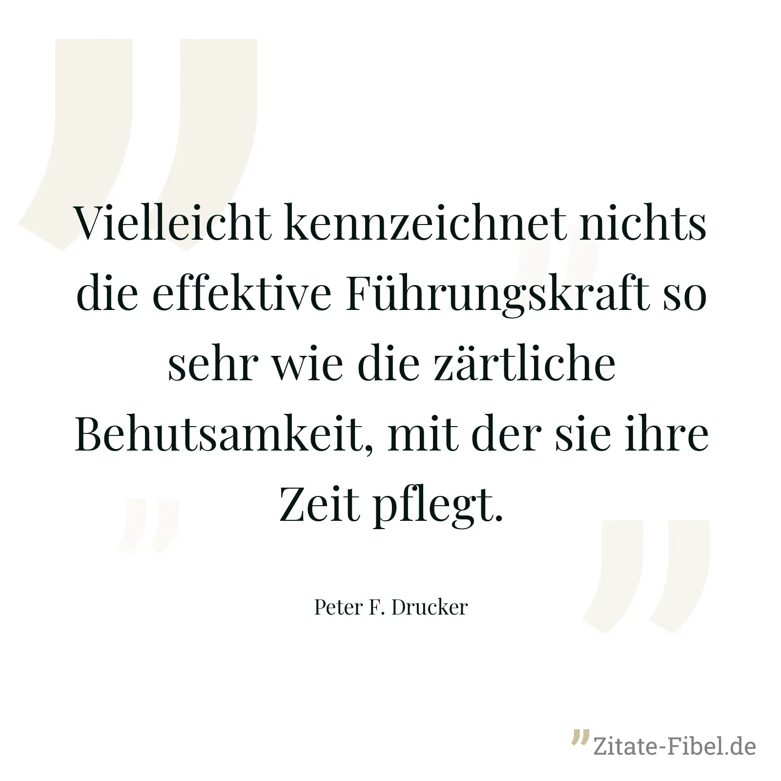 Vielleicht kennzeichnet nichts die effektive Führungskraft so sehr wie die zärtliche Behutsamkeit, mit der sie ihre Zeit pflegt. - Peter F. Drucker