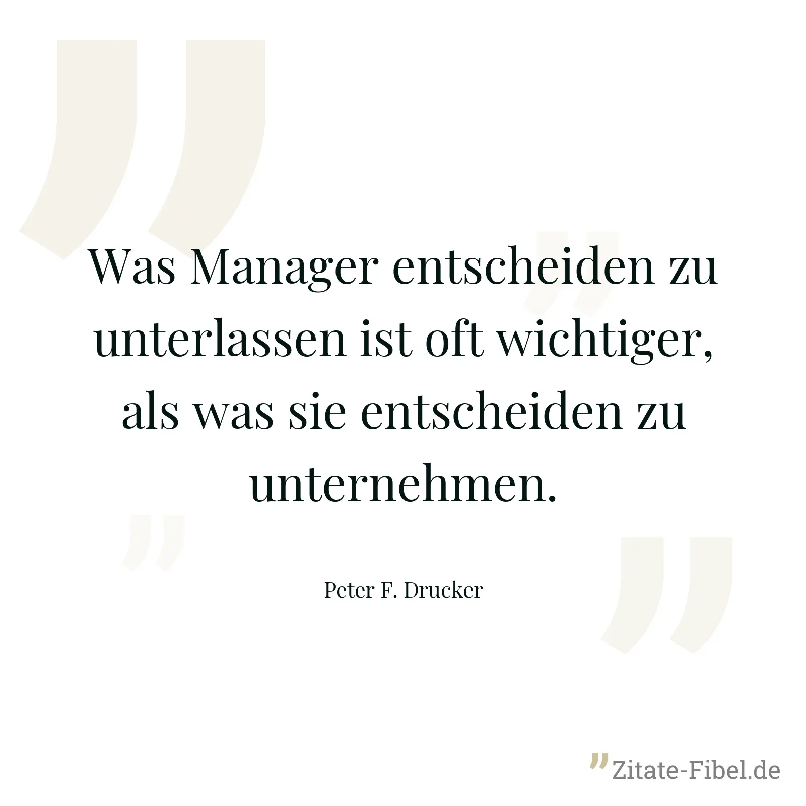 Was Manager entscheiden zu unterlassen ist oft wichtiger, als was sie entscheiden zu unternehmen. - Peter F. Drucker