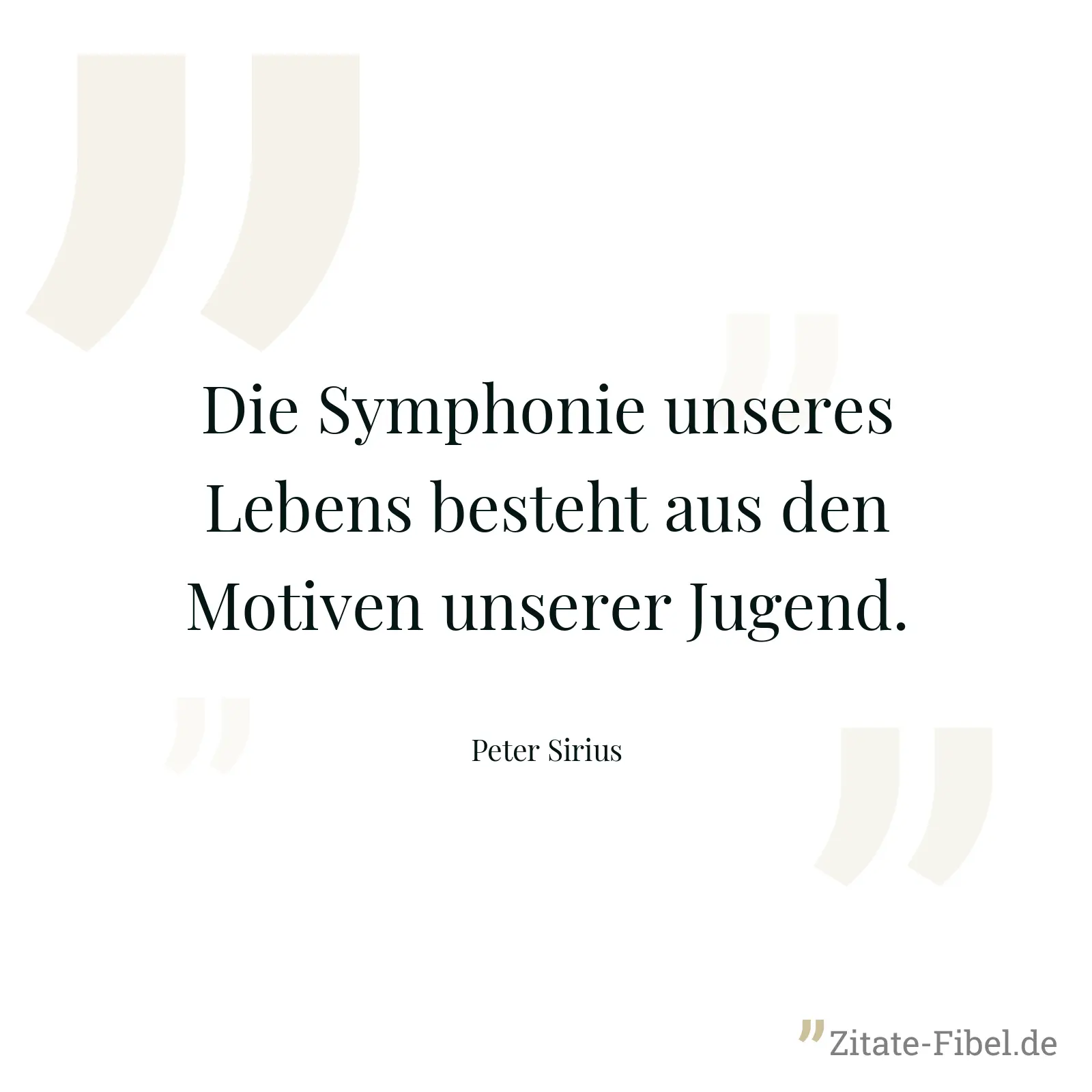 Die Symphonie unseres Lebens besteht aus den Motiven unserer Jugend. - Peter Sirius