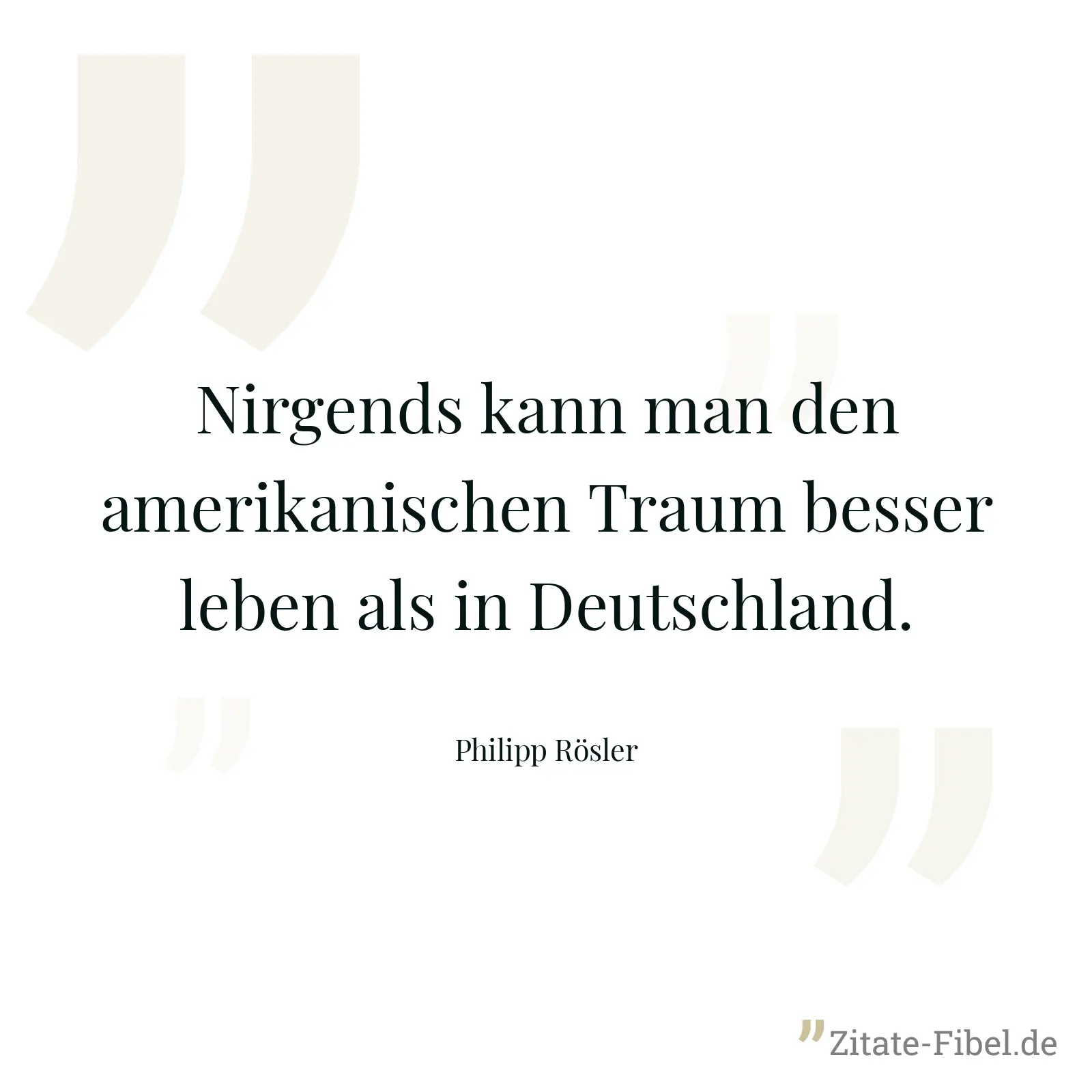 Nirgends kann man den amerikanischen Traum besser leben als in Deutschland. - Philipp Rösler