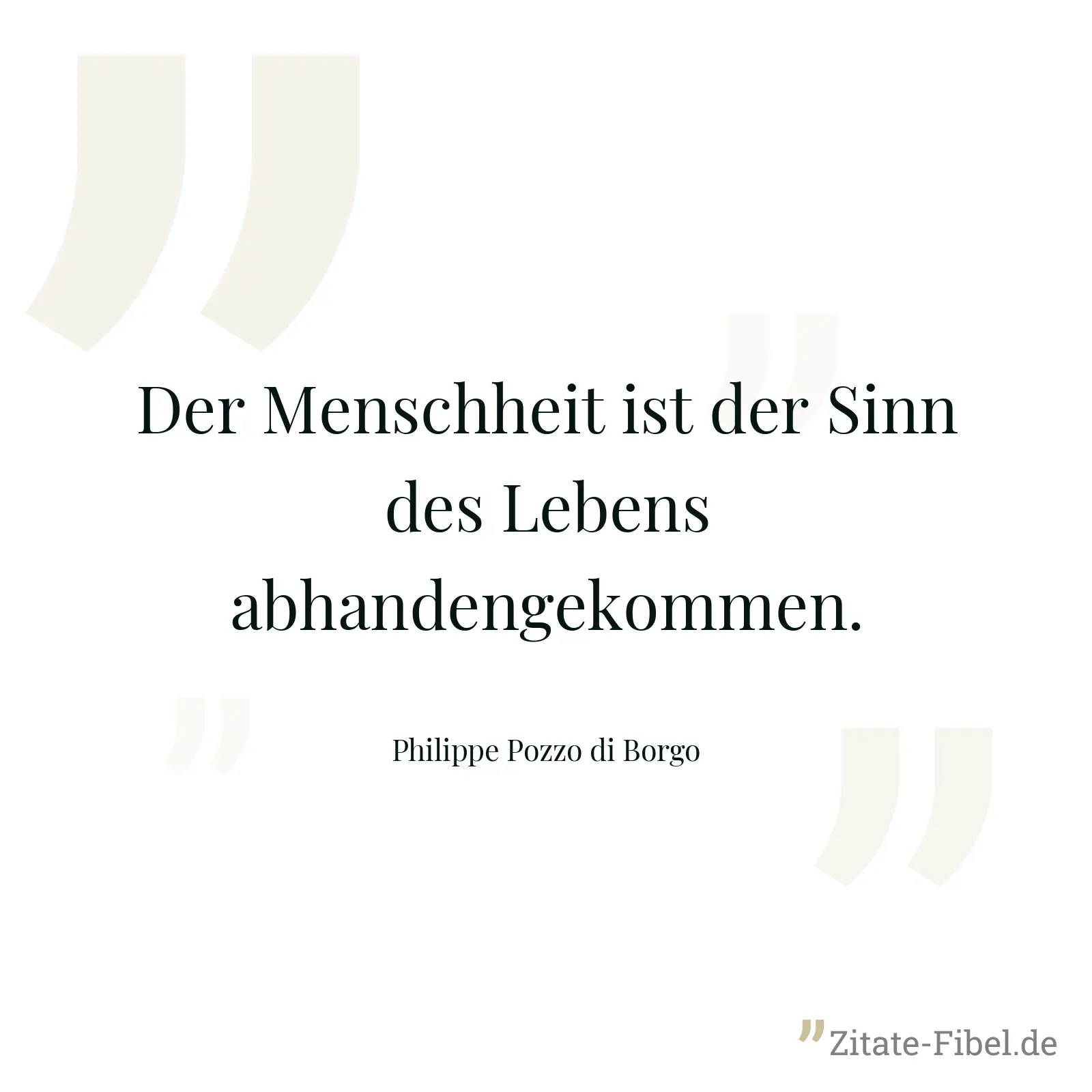Der Menschheit ist der Sinn des Lebens abhandengekommen. - Philippe Pozzo di Borgo