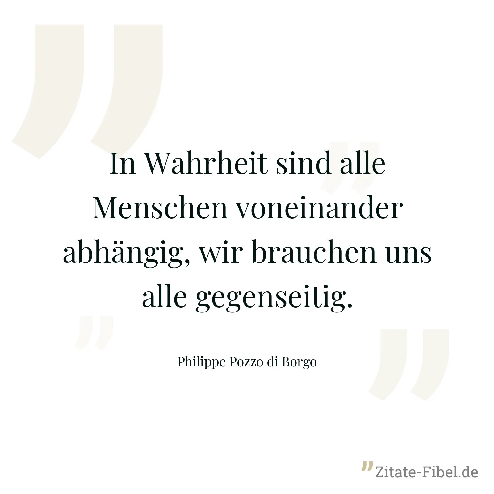 In Wahrheit sind alle Menschen voneinander abhängig, wir brauchen uns alle gegenseitig. - Philippe Pozzo di Borgo