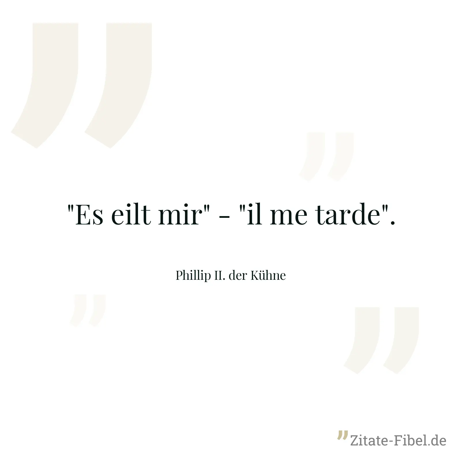 "Es eilt mir" - "il me tarde". - Phillip II. der Kühne