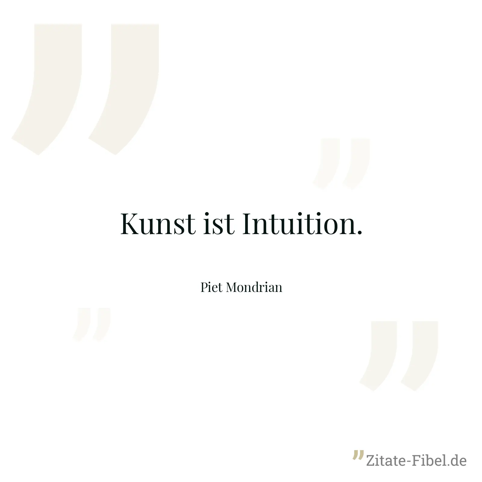 Kunst ist Intuition. - Piet Mondrian