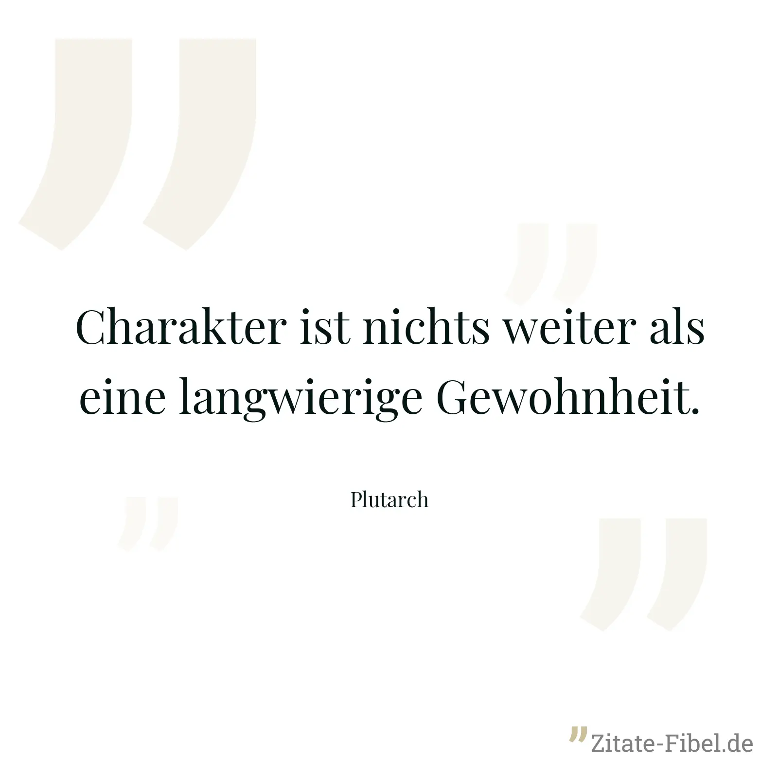 Charakter ist nichts weiter als eine langwierige Gewohnheit. - Plutarch