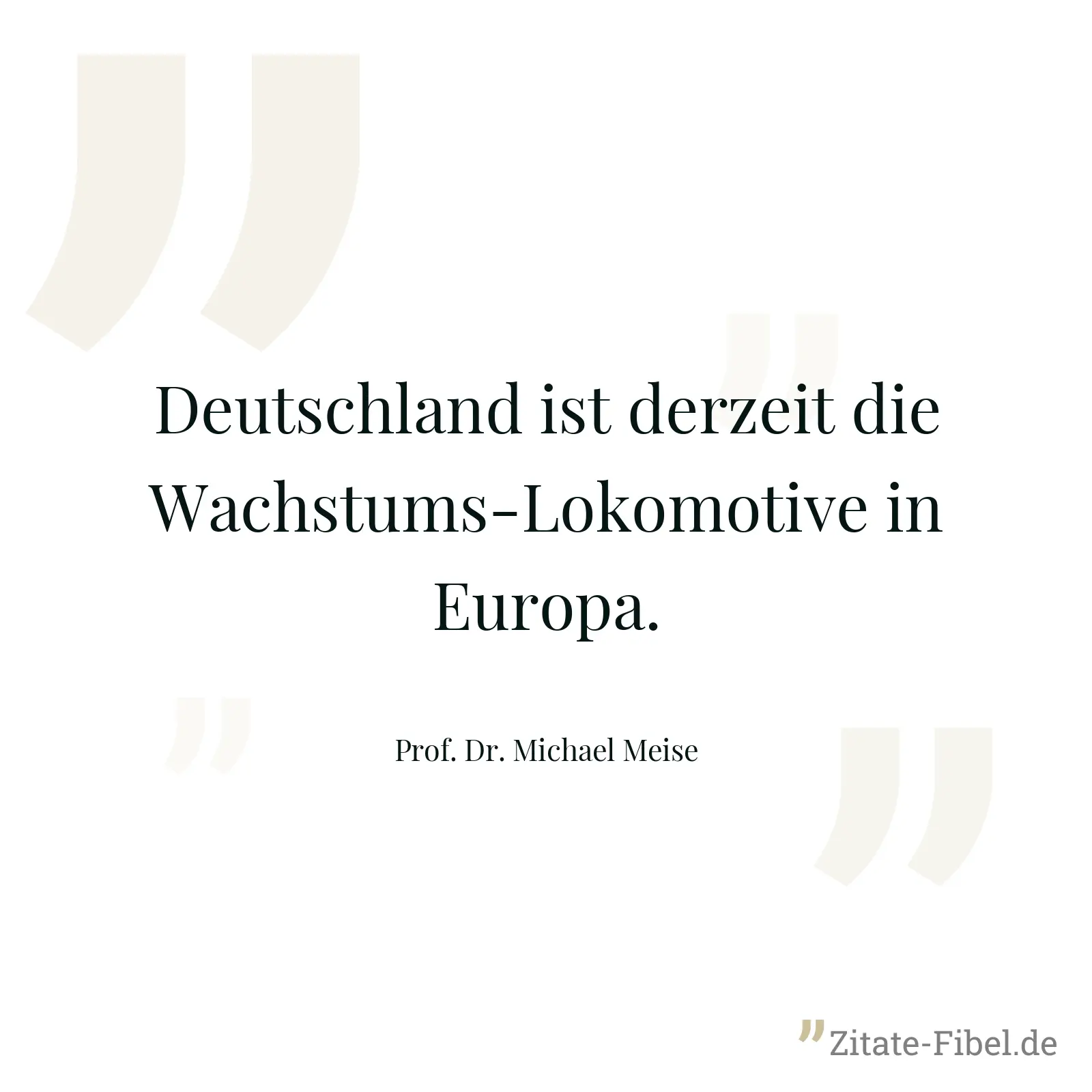 Deutschland ist derzeit die Wachstums-Lokomotive in Europa. - Prof. Dr. Michael Meise