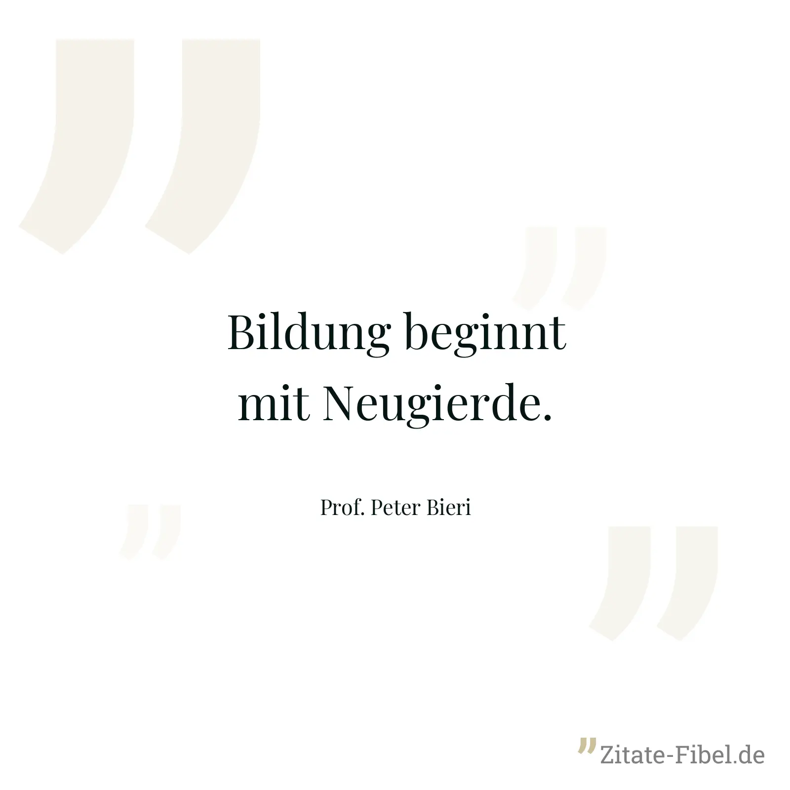 Bildung beginnt mit Neugierde. - Prof. Peter Bieri